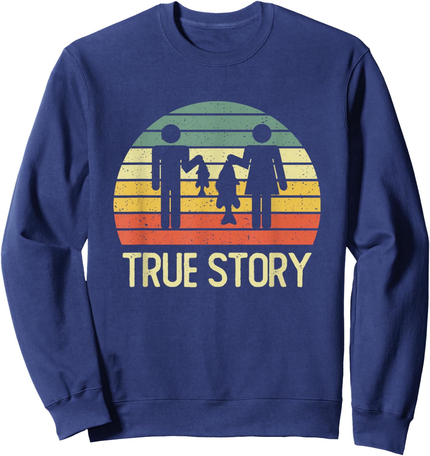 True Story Funny Fishing Couple Vintage Quote Sweatshirt - Sweatshirt | Navy