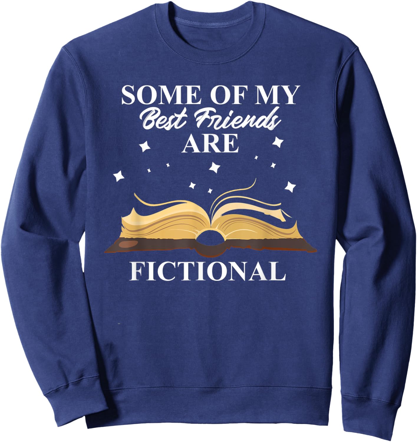 Some Of My Best Friends Are Fictional Book Lover Bookworm Sweatshirt - Sweatshirt | Navy