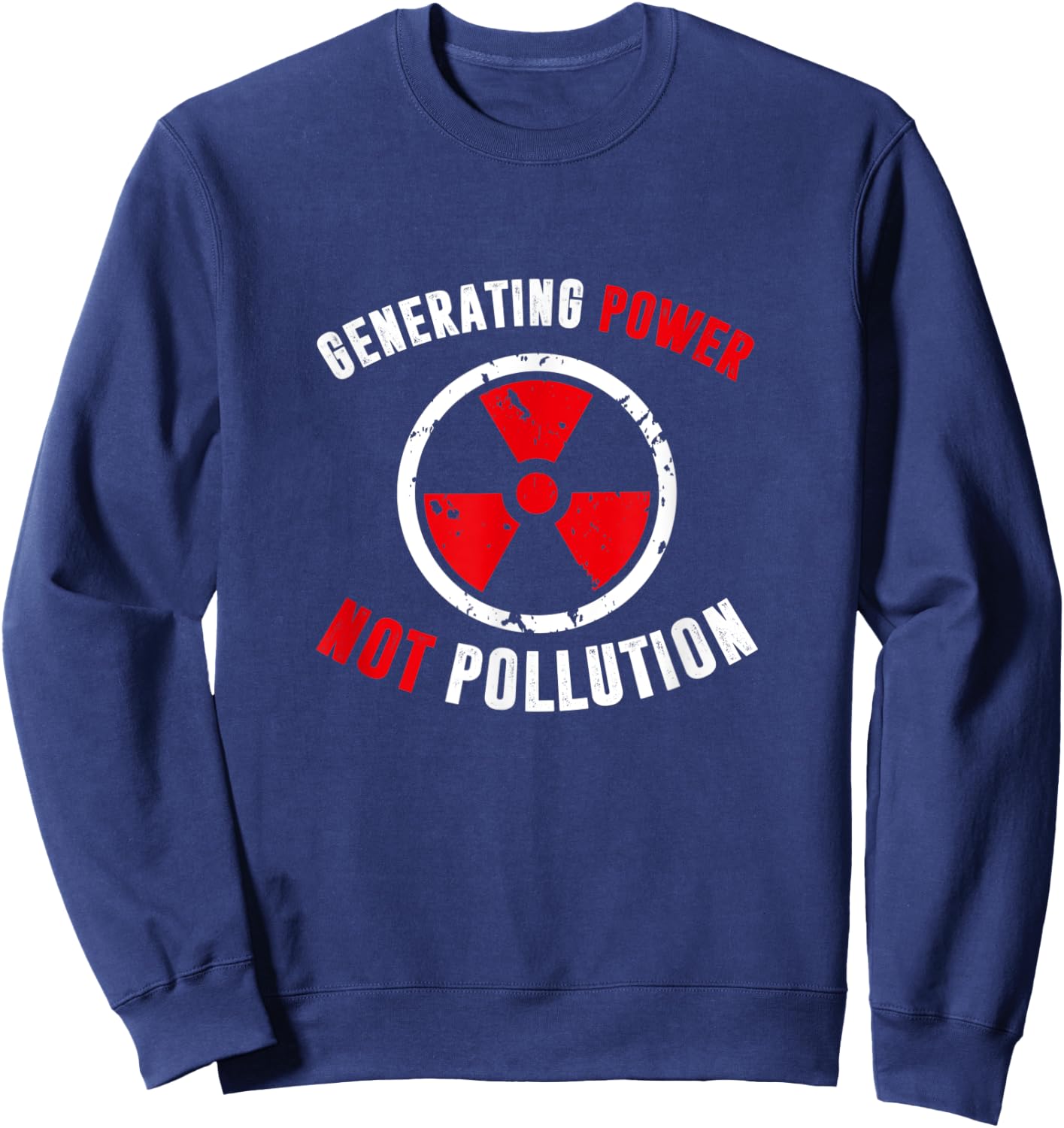 Generating Power Not Pollution, Nuclear Engineer Sweatshirt - Sweatshirt | Navy
