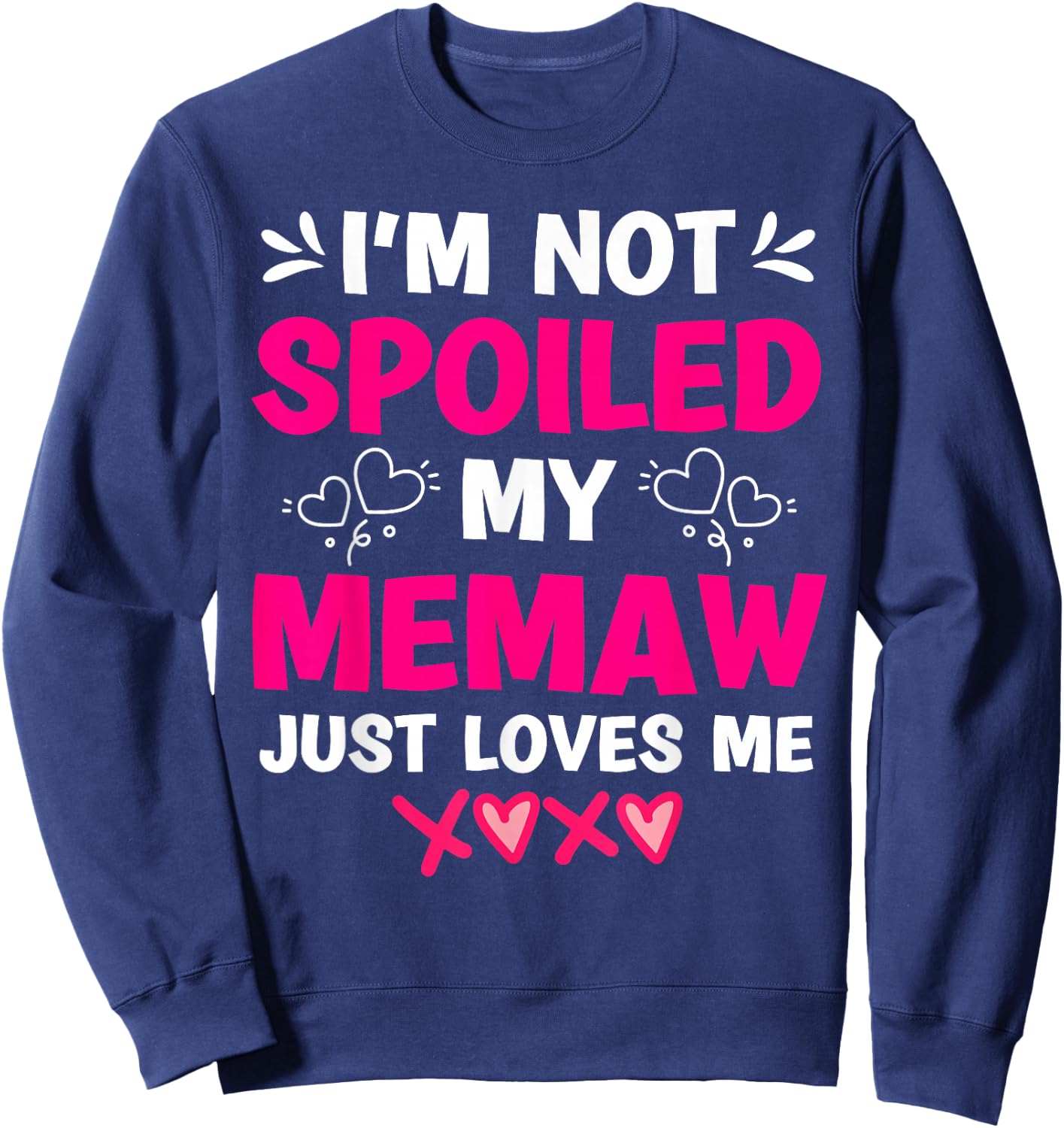 I'm Not Spoiled My Memaw Just Loves Me Granddaughter Girls Sweatshirt - Sweatshirt | Navy