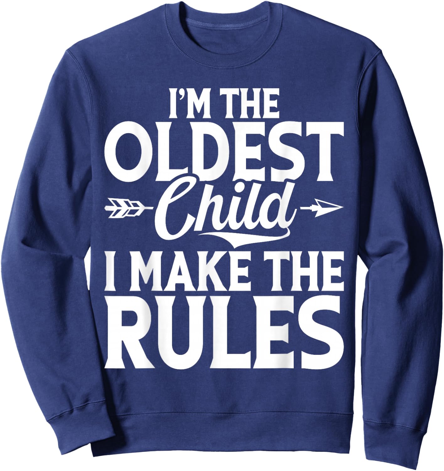 Im the oldest Child i make the Rules Oldest Child Sweatshirt - Sweatshirt | Navy