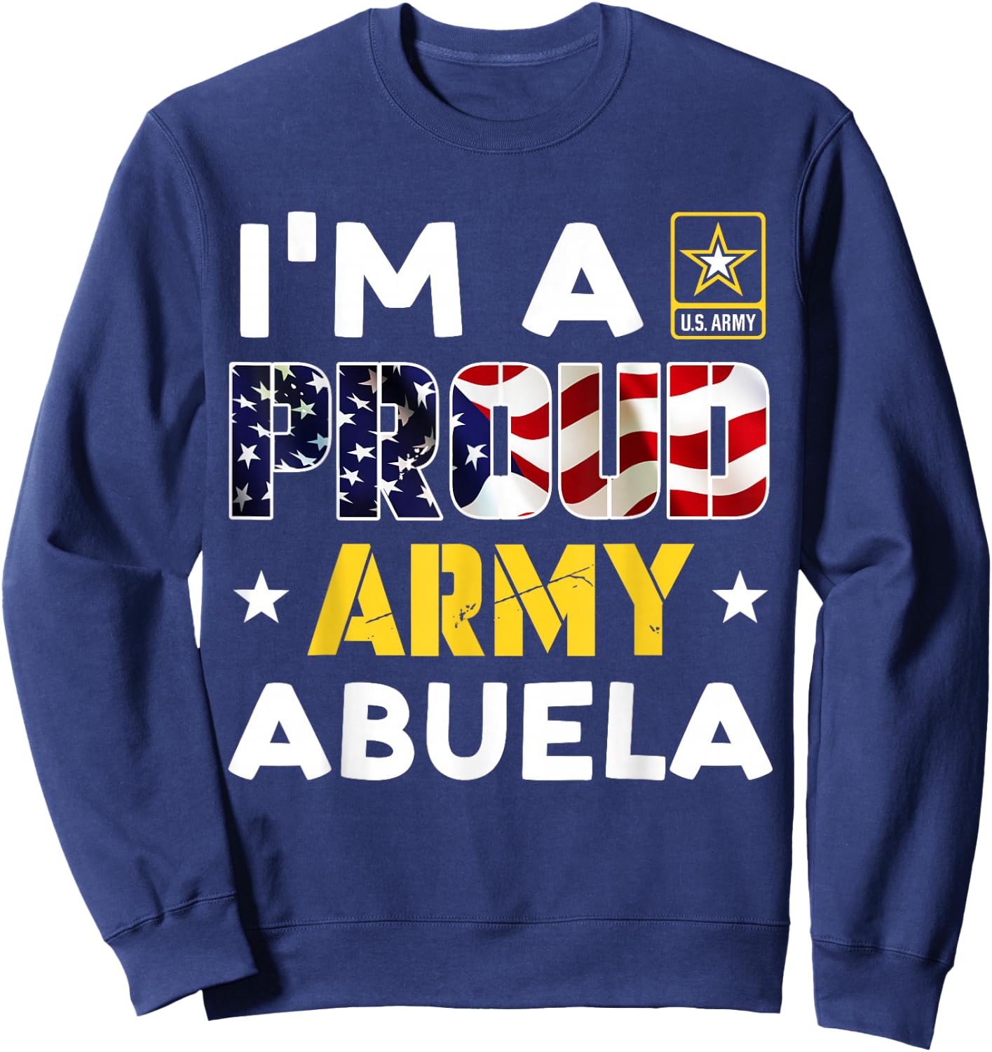 I'm a Proud Army ABUELA USA American Flag Family Solider Sweatshirt - Sweatshirt | Navy
