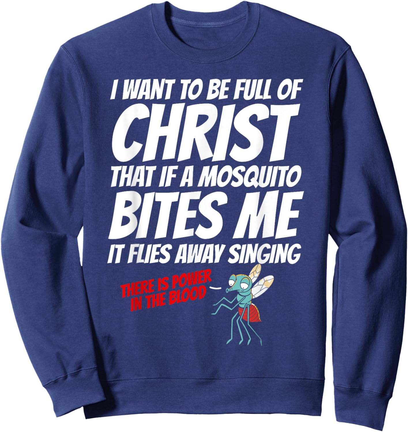 Christian I Want To Be Full of Christ Mosquito Religious Sweatshirt - Sweatshirt | Navy