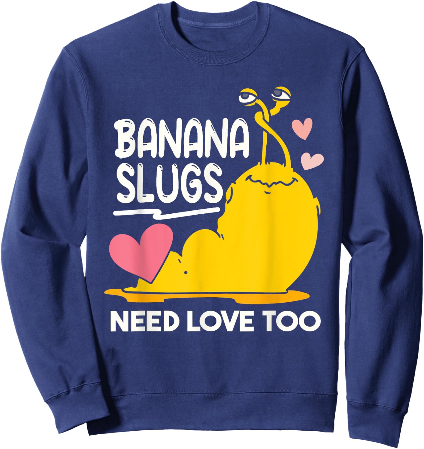 Banana Slugs Need Love Too Cute Banana Slug Sweatshirt - Sweatshirt | Navy