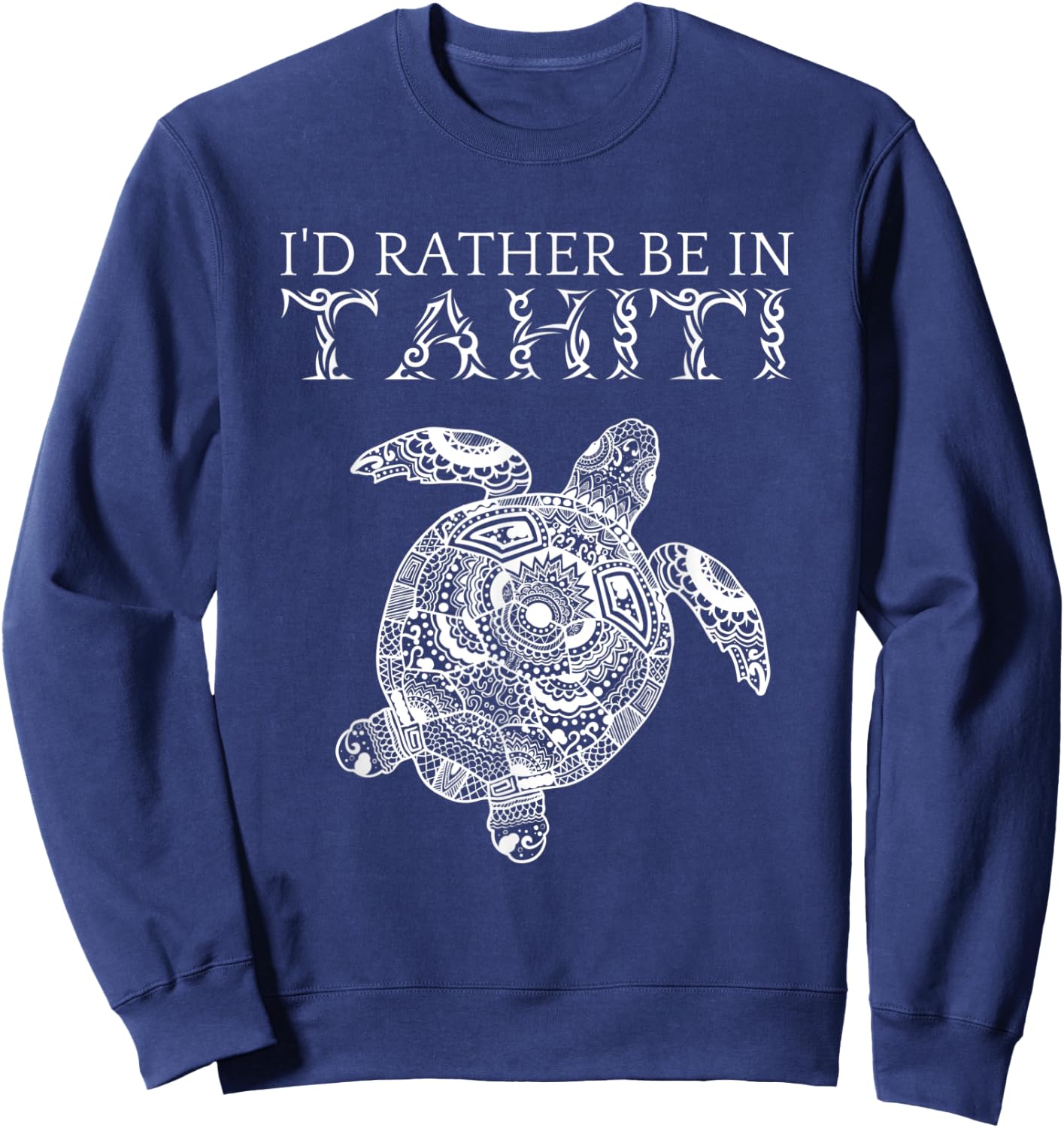 I'd Rather Be In Tahiti French Polynesia Tropical Vacation Sweatshirt - Sweatshirt | Navy