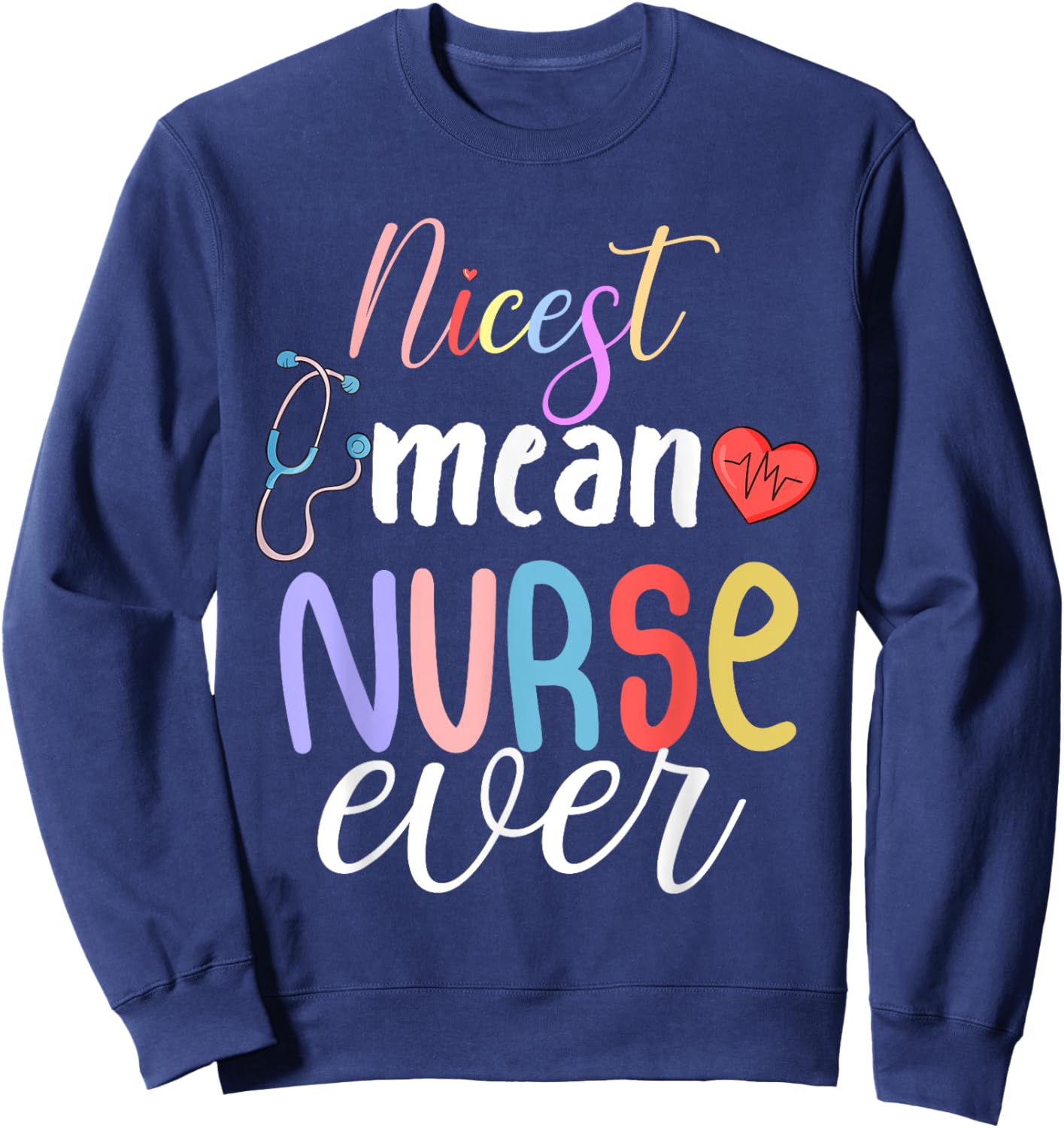 Nicest Mean Nurse Ever Funny Sarcasm Nurse Saying Sweatshirt - Sweatshirt | Navy