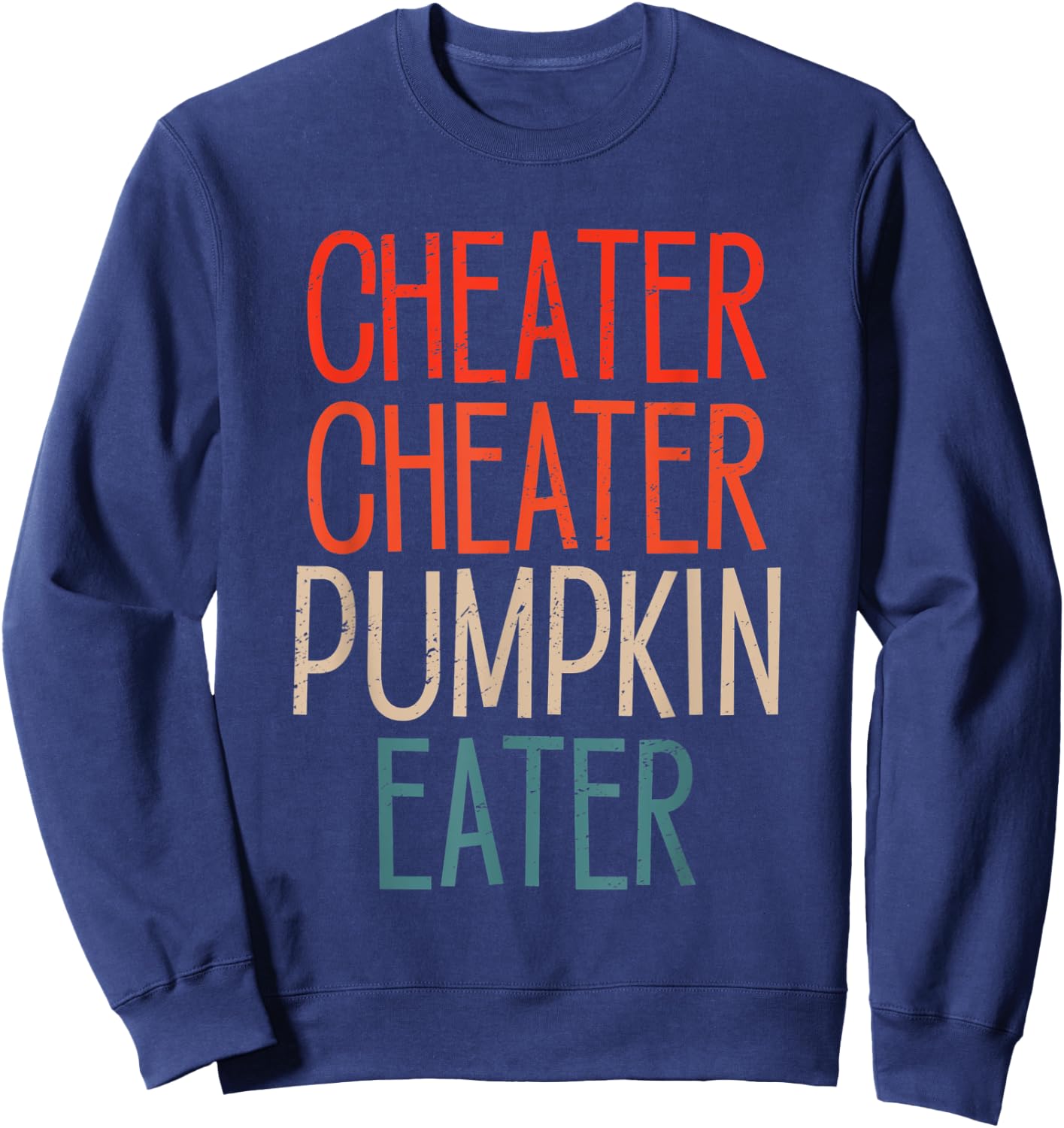 Cheater Cheater Pumpkin Eater Funny Pumpkin Lover Halloween Sweatshirt - Sweatshirt | Navy