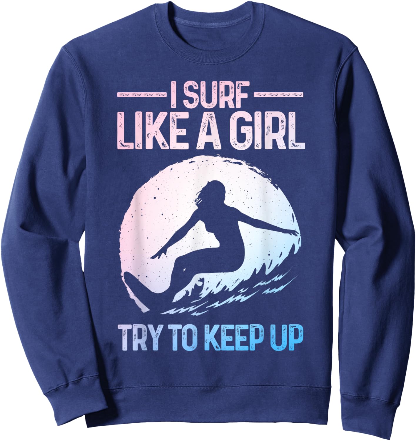 Funny Surf Like A Girl Surfer Design Retro Surfing Sweatshirt - Sweatshirt | Navy