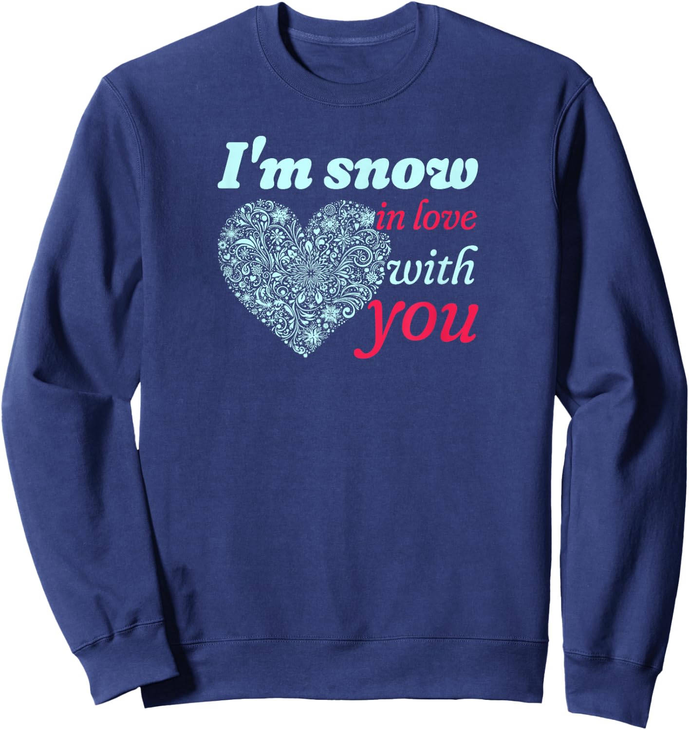 I'm Snow In Love With You Heart of Snowflakes Sweatshirt - Sweatshirt | Navy