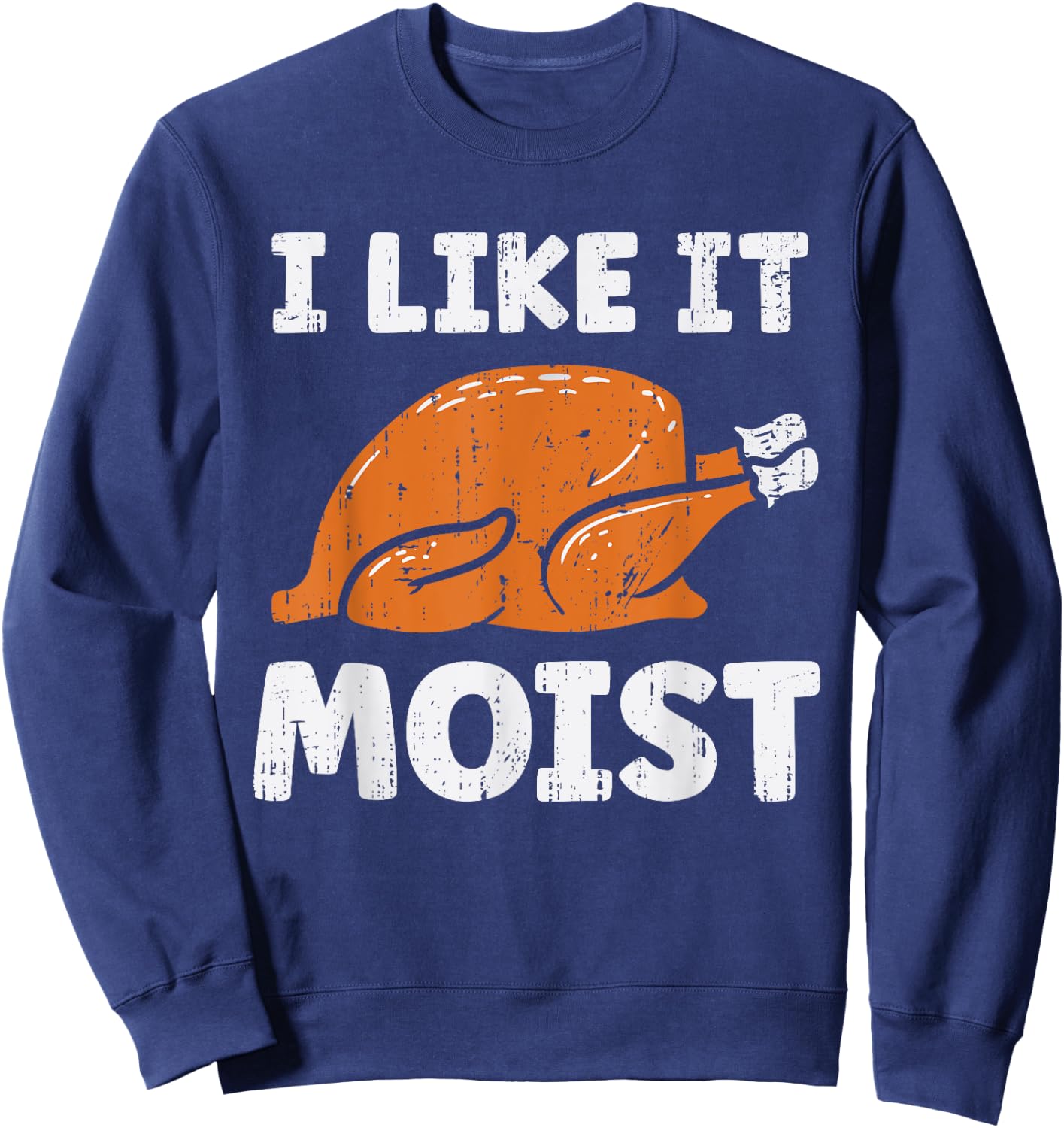 Turkey I Like It Moist Funny Thanksgiving Men Women Kids Sweatshirt - Sweatshirt | Navy