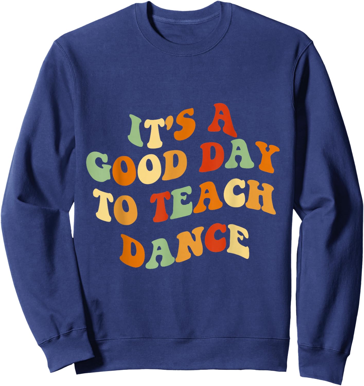 It's A Good Day To Teach Dance Funny Dance Teacher Sweatshirt - Sweatshirt | Navy