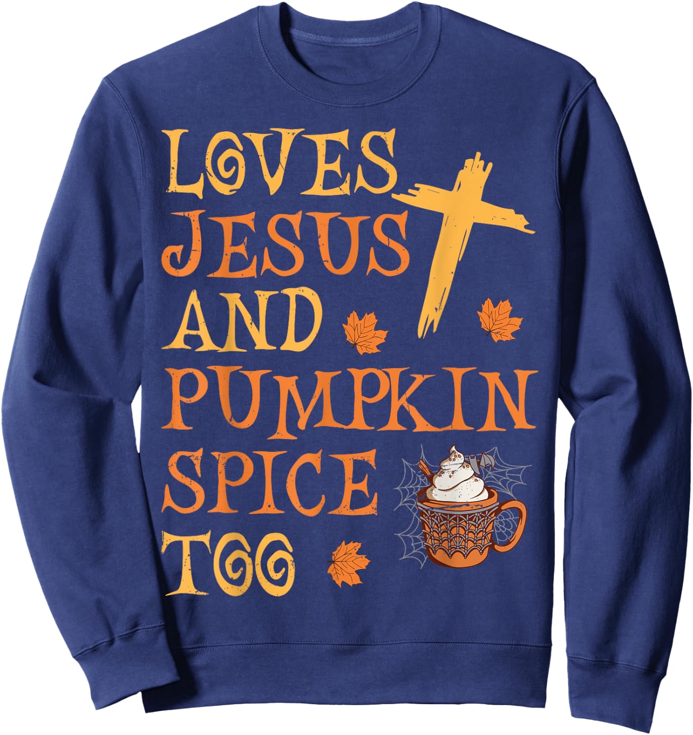 Funny Halloween Loves Jesus And Pumpkin Spice Too Sweatshirt - Sweatshirt | Navy