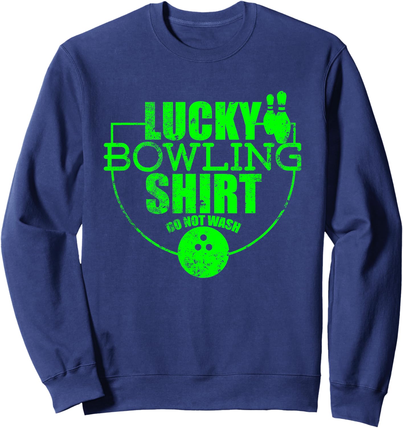 Lucky Bowling Shirt Do Not Wash Funny Quote For Bowlers Sweatshirt - Sweatshirt | Navy