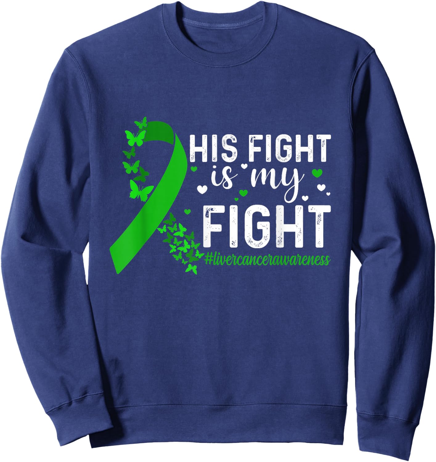 Support Liver Cancer Men Women His Fight Is My Fight Liver Cancer Awareness - -Adults & Kids - Black - Short Sleeve - Small - Modern - Cotton 65%, Polyester 35% Sweatshirt - Sweatshirt | Navy