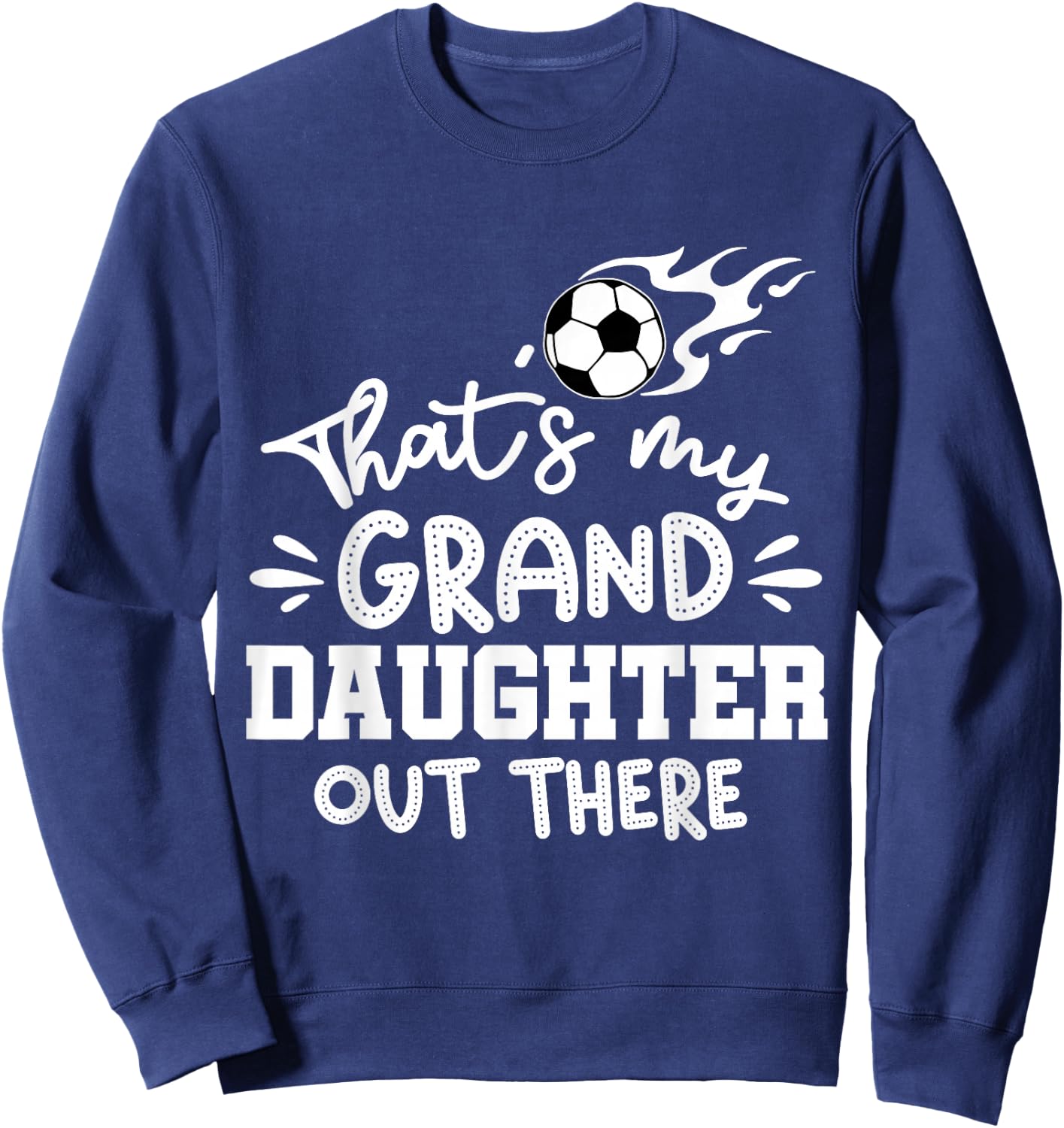 That's My Granddaughter Out There Soccer Grandparent Sweatshirt - Sweatshirt | Navy