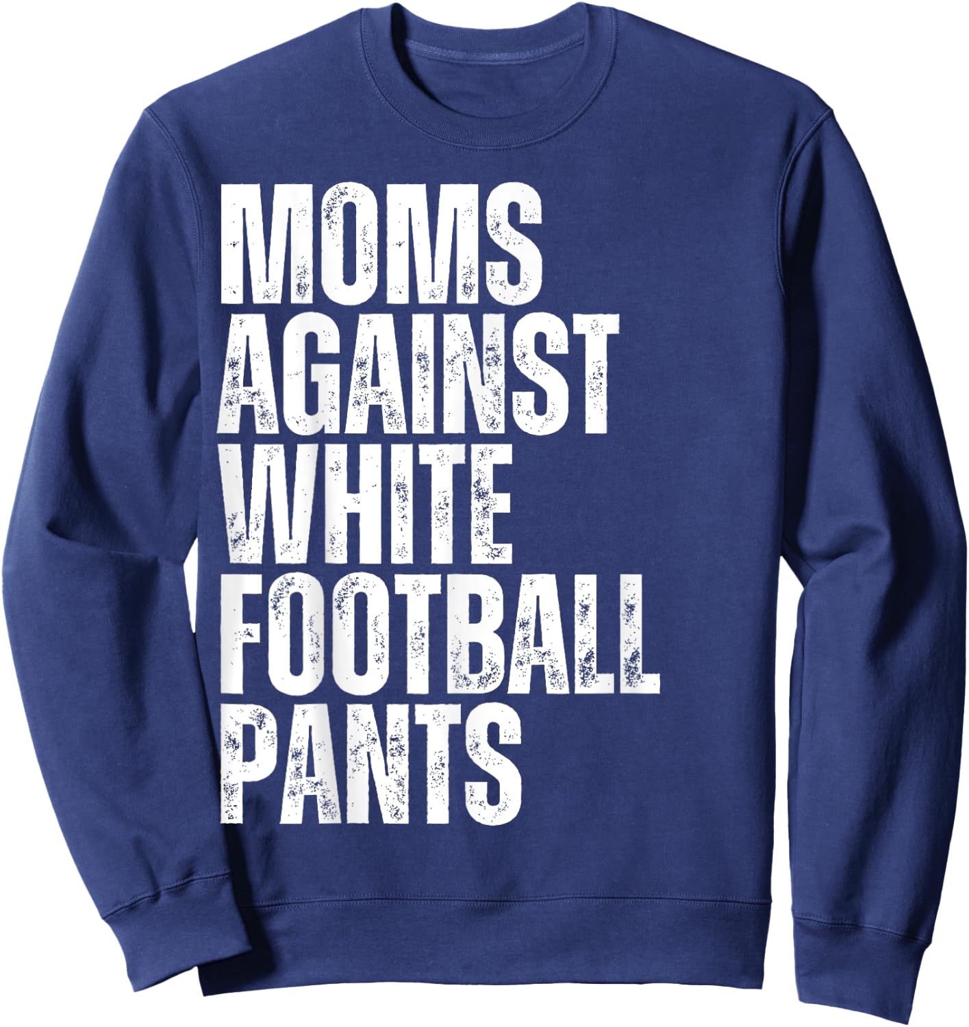 Moms Against White Football Pants Funny Mom Football Sweatshirt - Sweatshirt | Navy