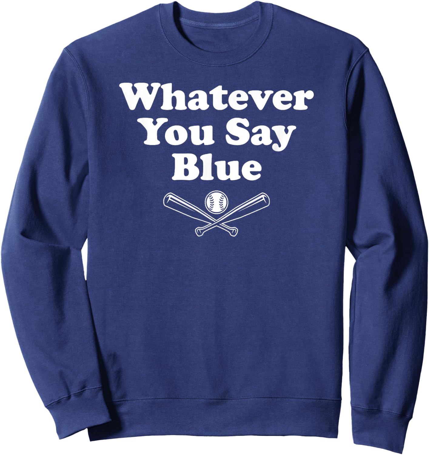 Whatever You Say Blue - Softball & Baseball Umpire Sarcasm Sweatshirt - Sweatshirt | Navy