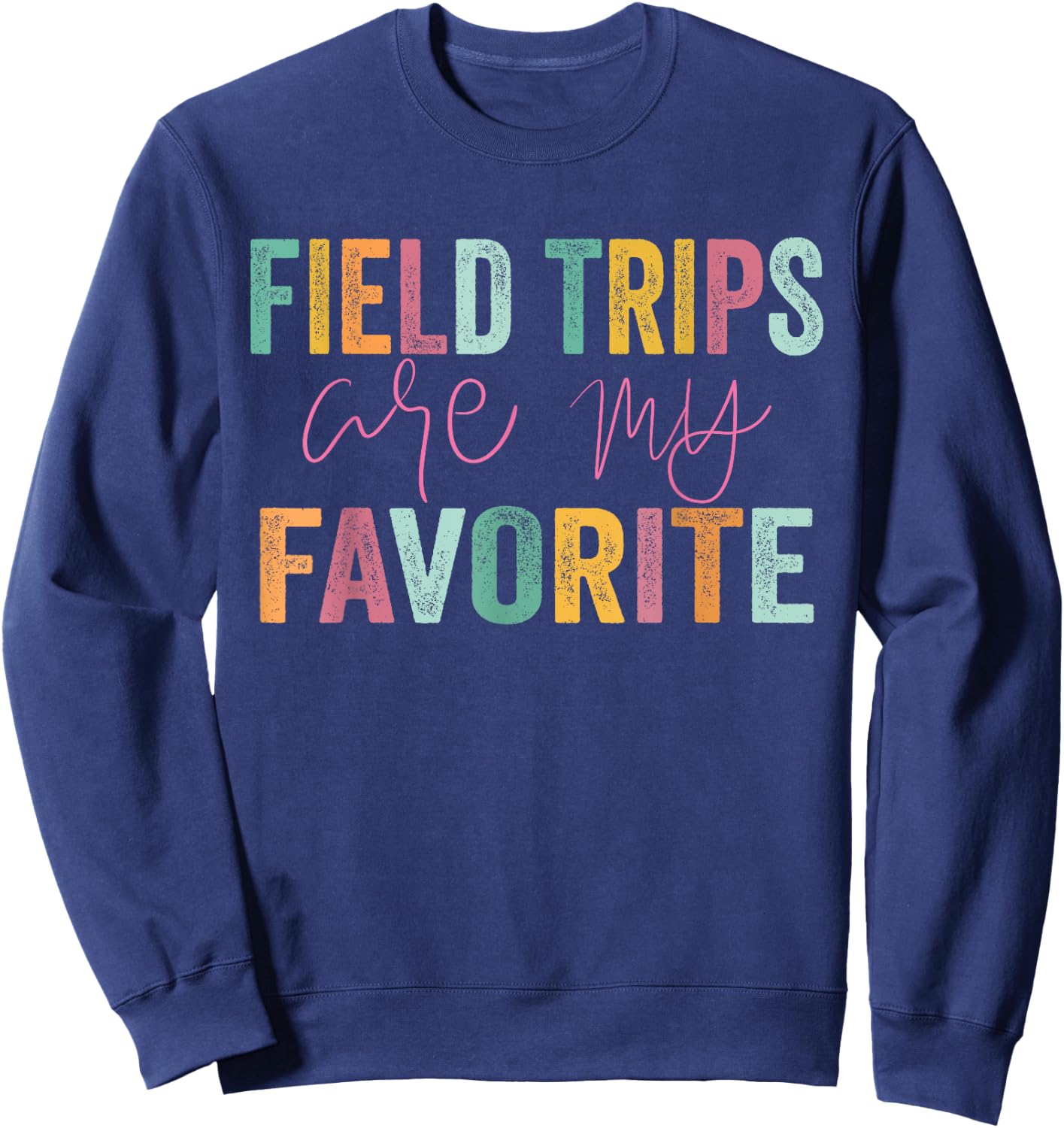 Field Trips Are My Favorite - School Field Trip Sweatshirt - Sweatshirt | Navy