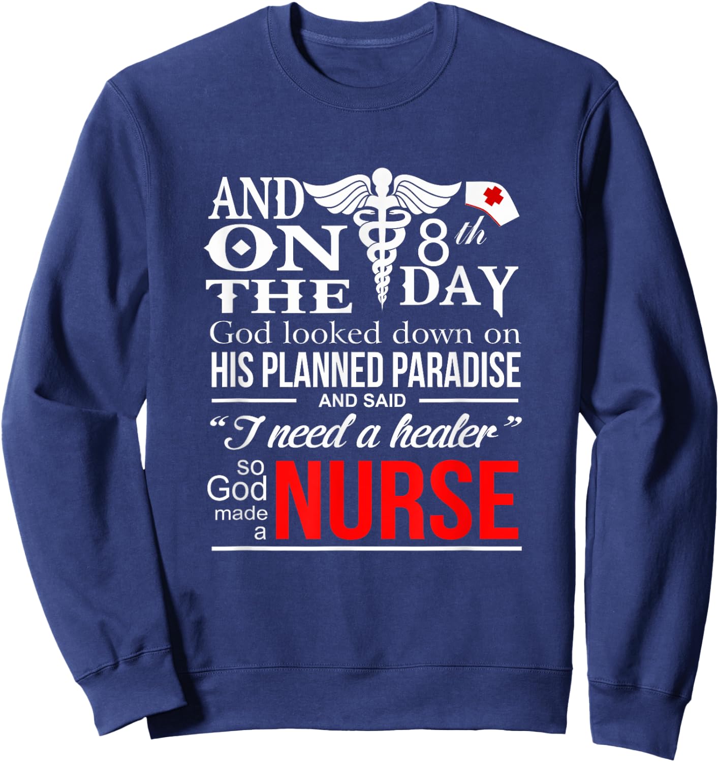 Funny Quote I Need A healer So God-Made a Nurse Sweatshirt - Sweatshirt | Navy