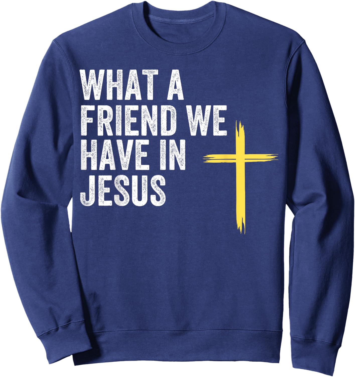 What A Friend We Have In Jesus, Christian Faith, Devotion Sweatshirt - Sweatshirt | Navy