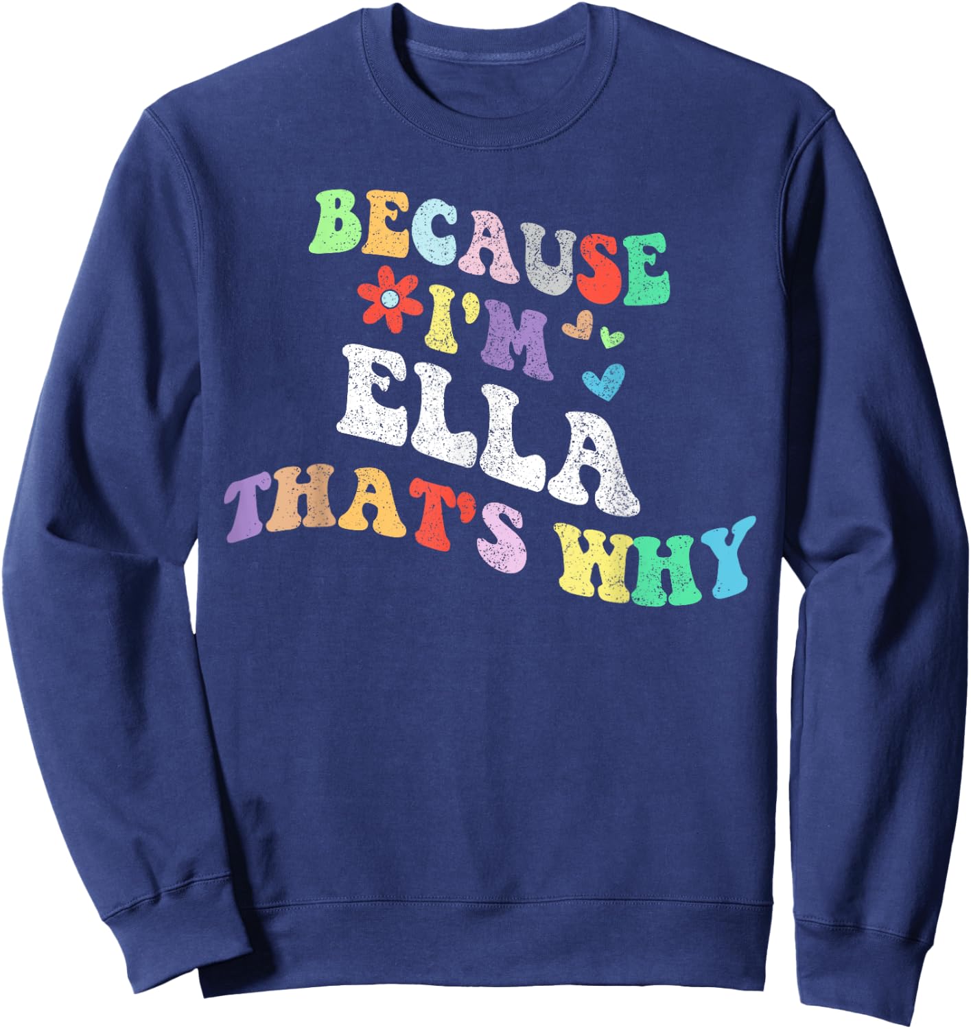 Retro Groovy Because Im ELLA Thats Why Funny Custom Name Sweatshirt - Sweatshirt | Navy