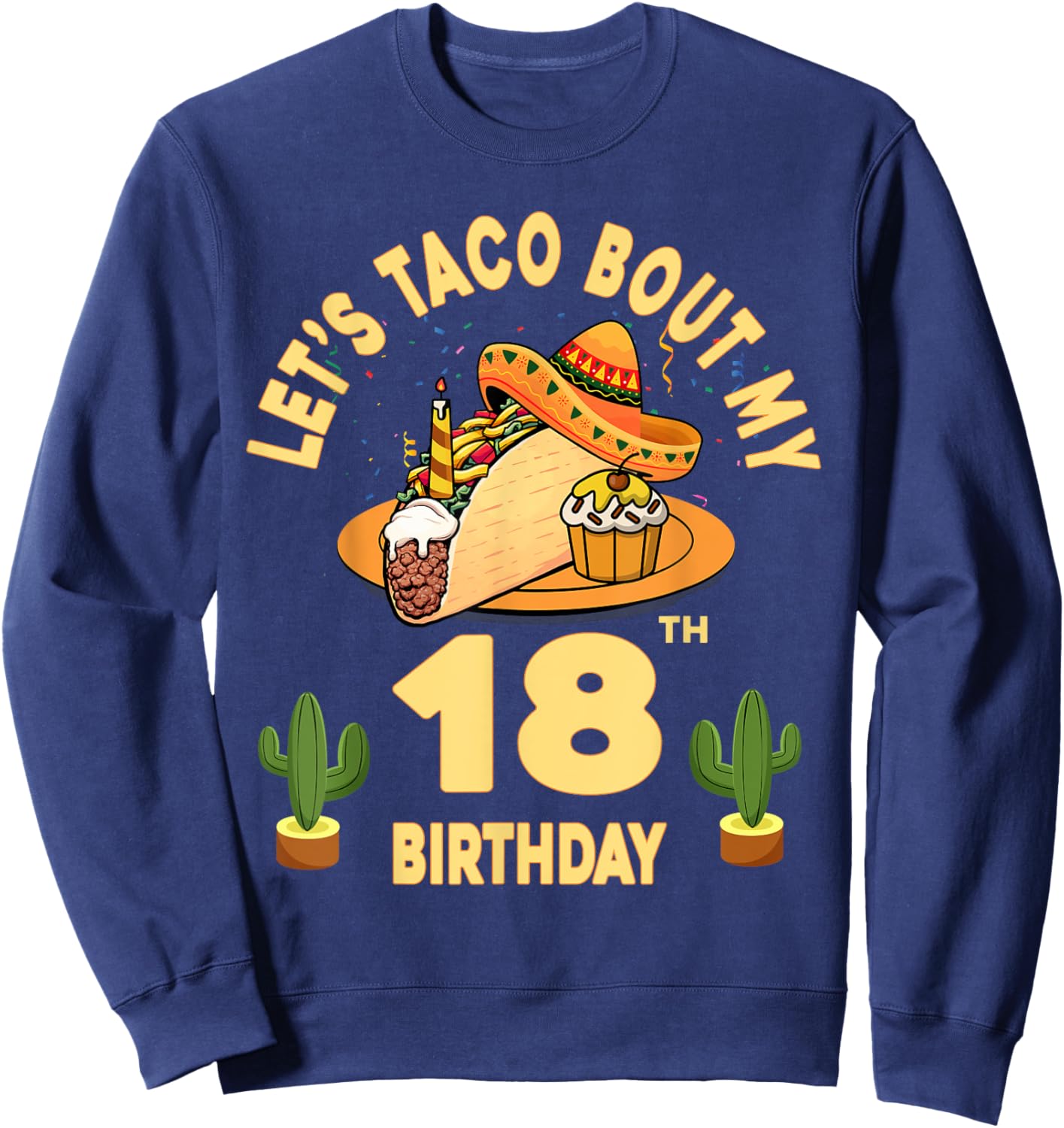 18 Year Old Let's Taco Bout My 18th Birthday Cinco De Mayo Sweatshirt - Sweatshirt | Navy