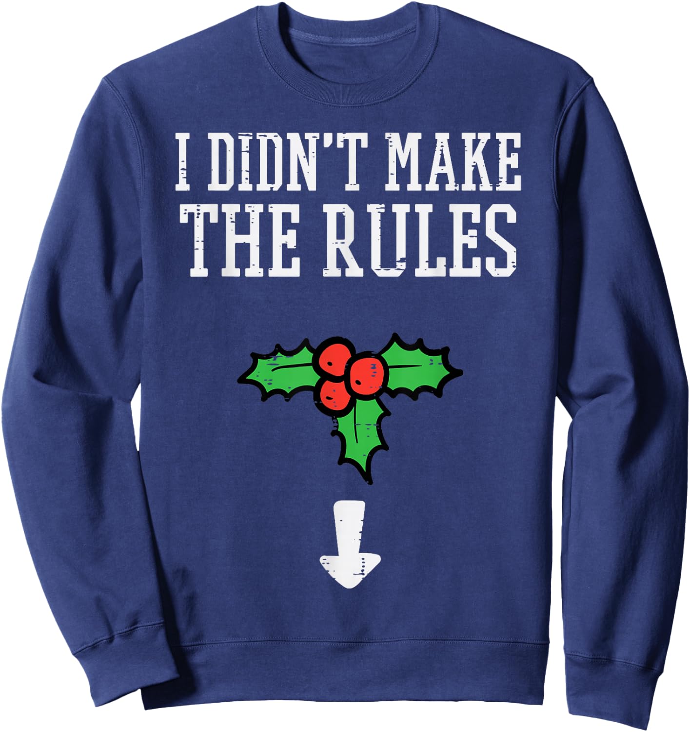 Christmas I Didnt Make Rules Mistletoe Funny Xmas Men Women Sweatshirt - Sweatshirt | Navy