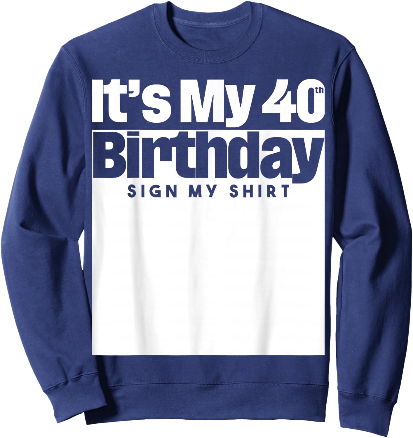 It's My 40th Birthday Sign My 40 Years Men Women Sweatshirt - Sweatshirt | Navy