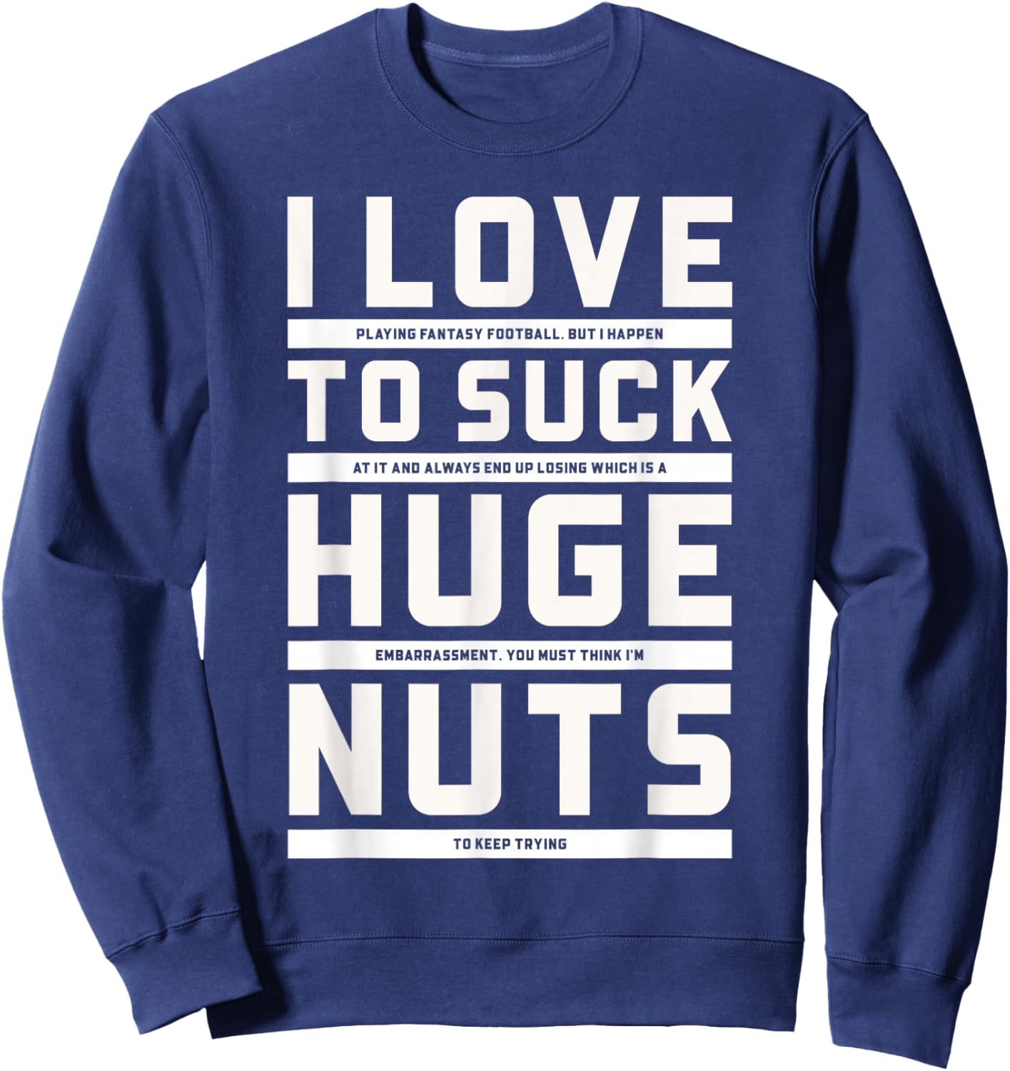 I Love To Suck Huge Nuts Fantasy Football Loser Punishment Sweatshirt - Sweatshirt | Navy