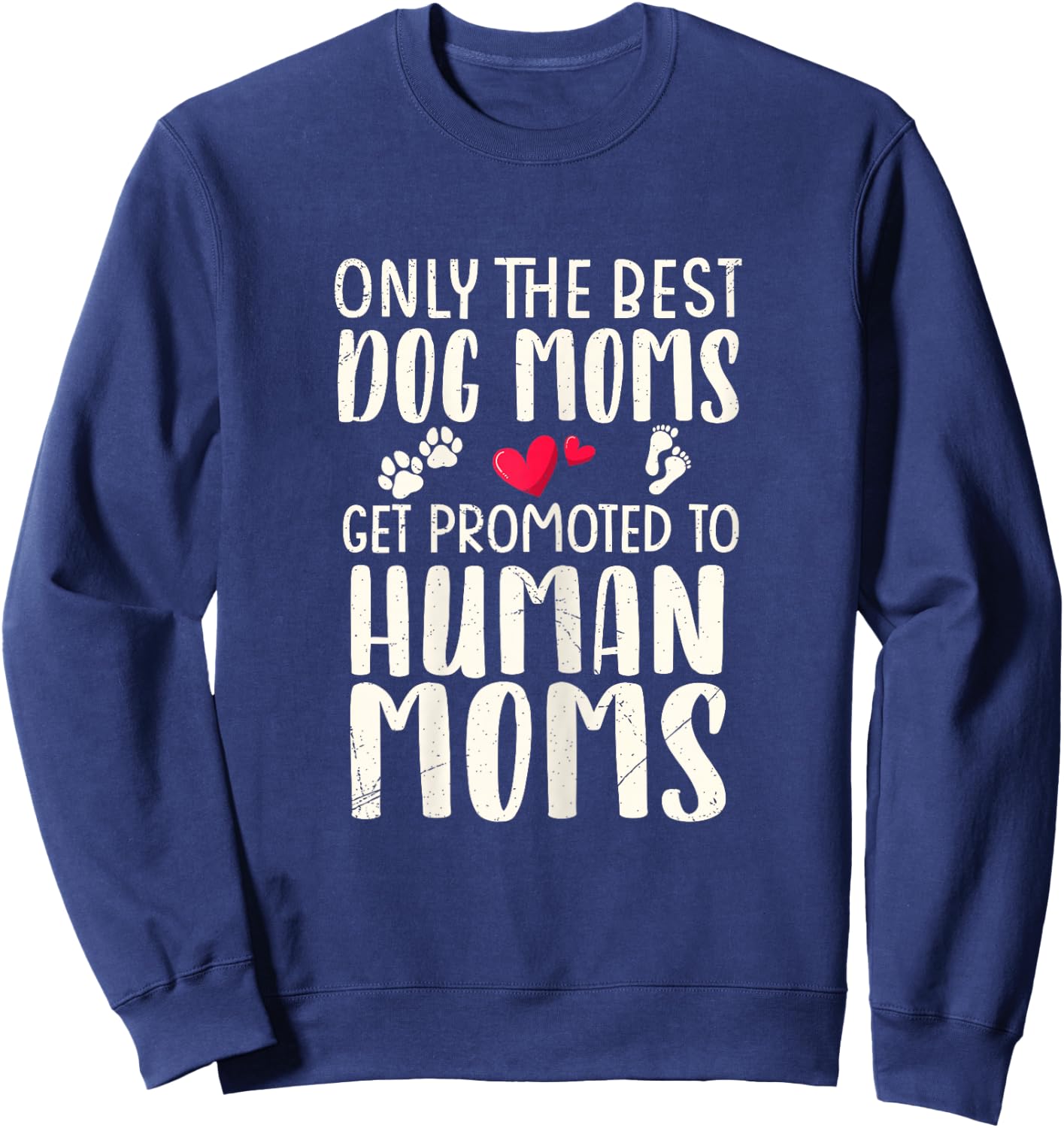 Only The Best Dog Moms Get Promoted To Human Moms Pregnancy Sweatshirt - Sweatshirt | Navy