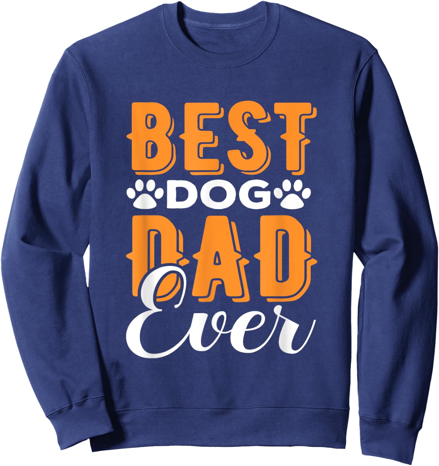 Best Dog Dad Ever - Dada - Great Father’s Day Gift - Classic Sweatshirt - Sweatshirt | Navy