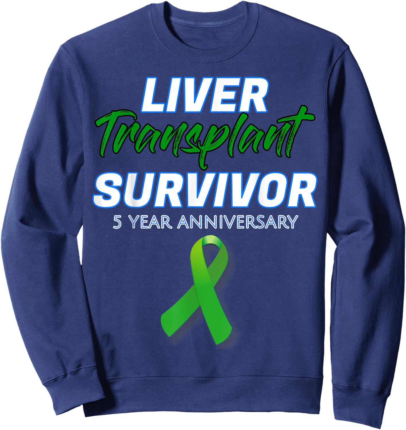 Liver Transplant 5 Year Anniversary Survivor Warrior patient Sweatshirt - Sweatshirt | Navy
