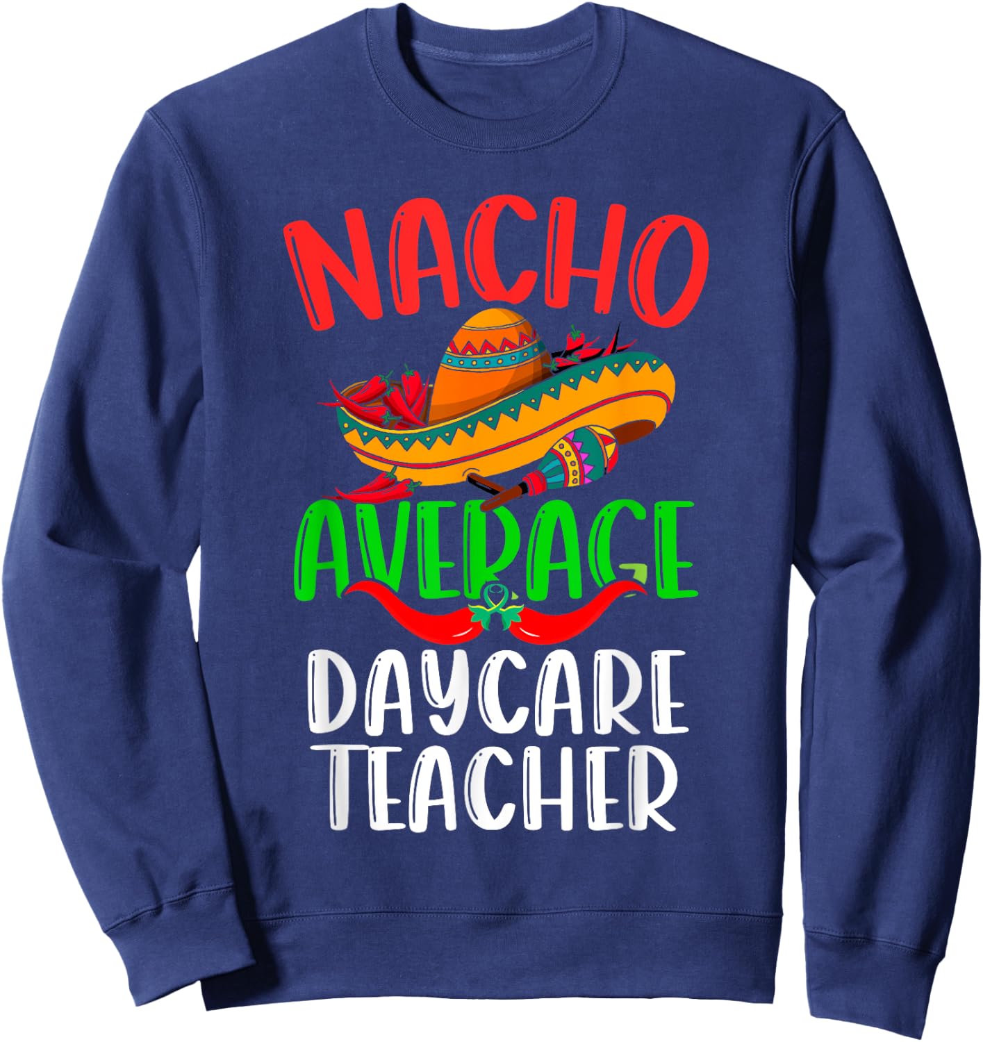 Nacho Average Daycare Teacher Mexican Funny Cinco de Mayo Women Sweatshirt - Sweatshirt | Navy