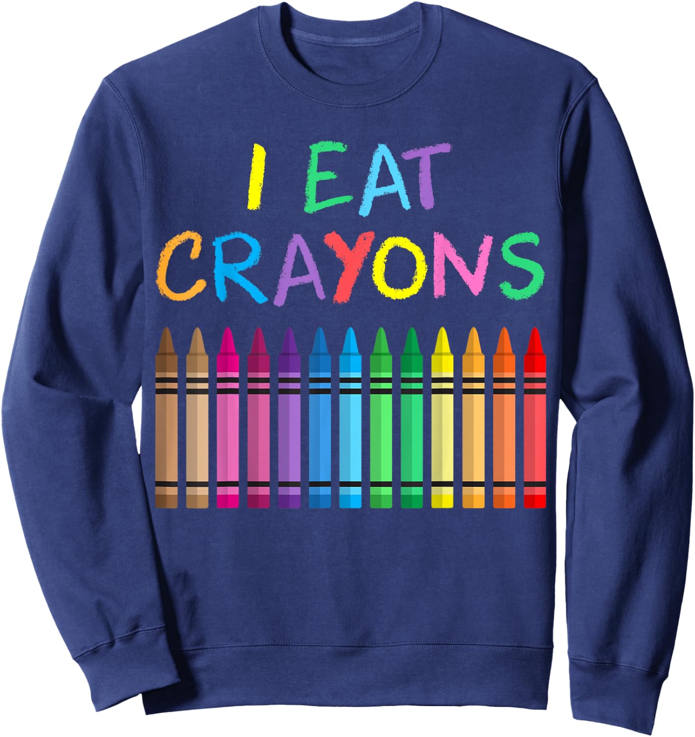 I Eat Crayons Funny Saying Artist Coloring Drawing Painting Sweatshirt - Sweatshirt | Navy