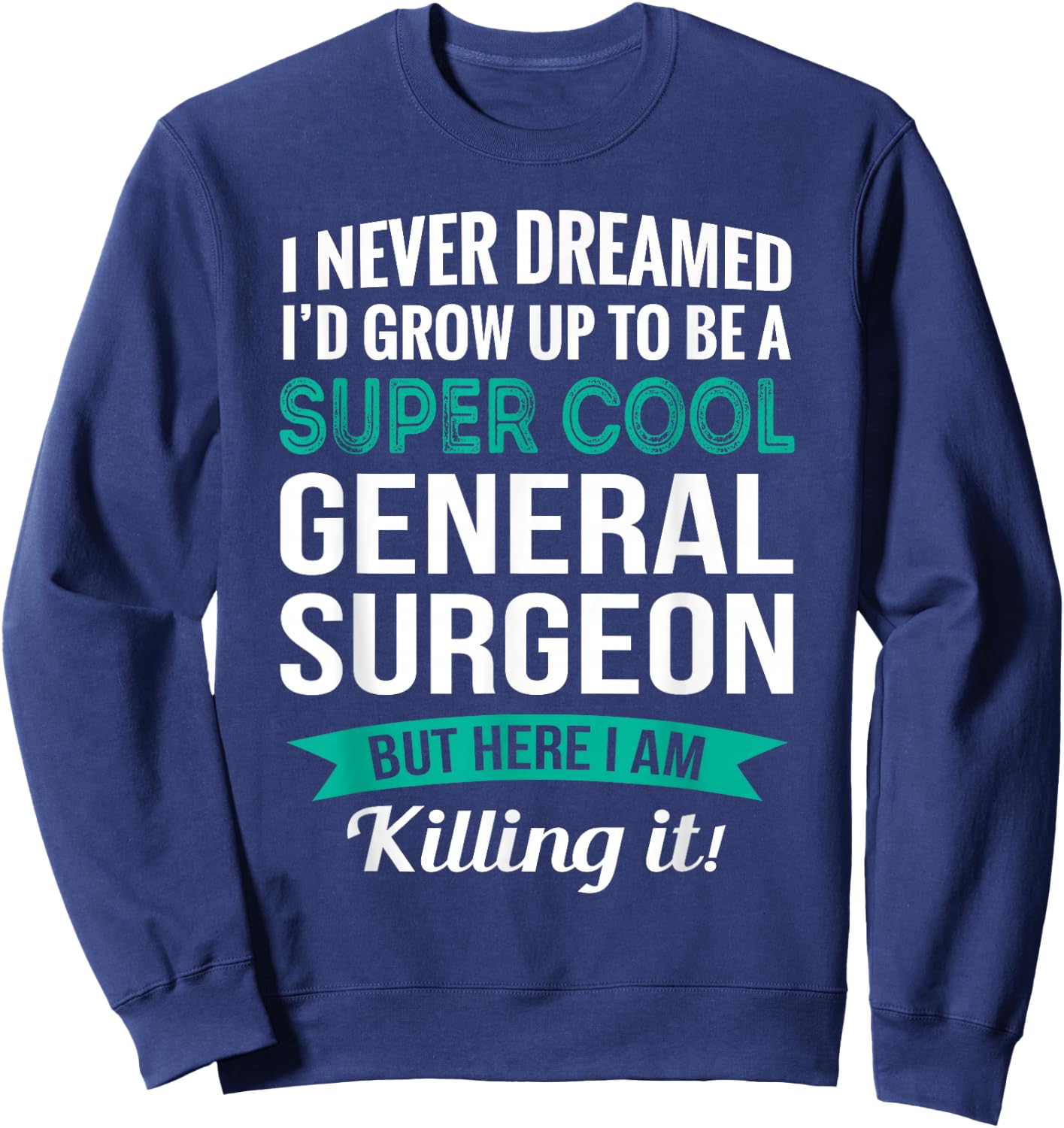 Funny General Surgeon Gift Appreciation Sweatshirt - Sweatshirt | Navy