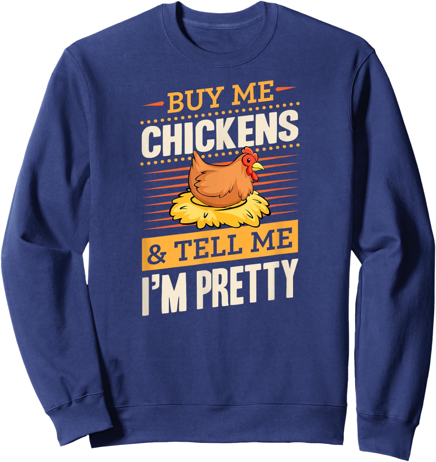 Buy Me Chickens And Tell Me I'm Pretty Rustic Farmer Sweatshirt - Sweatshirt | Navy