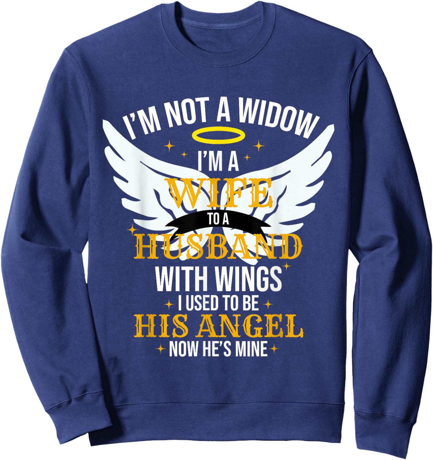I'm not a widow I'm a wife to a husband with wings Sweatshirt - Sweatshirt | Navy