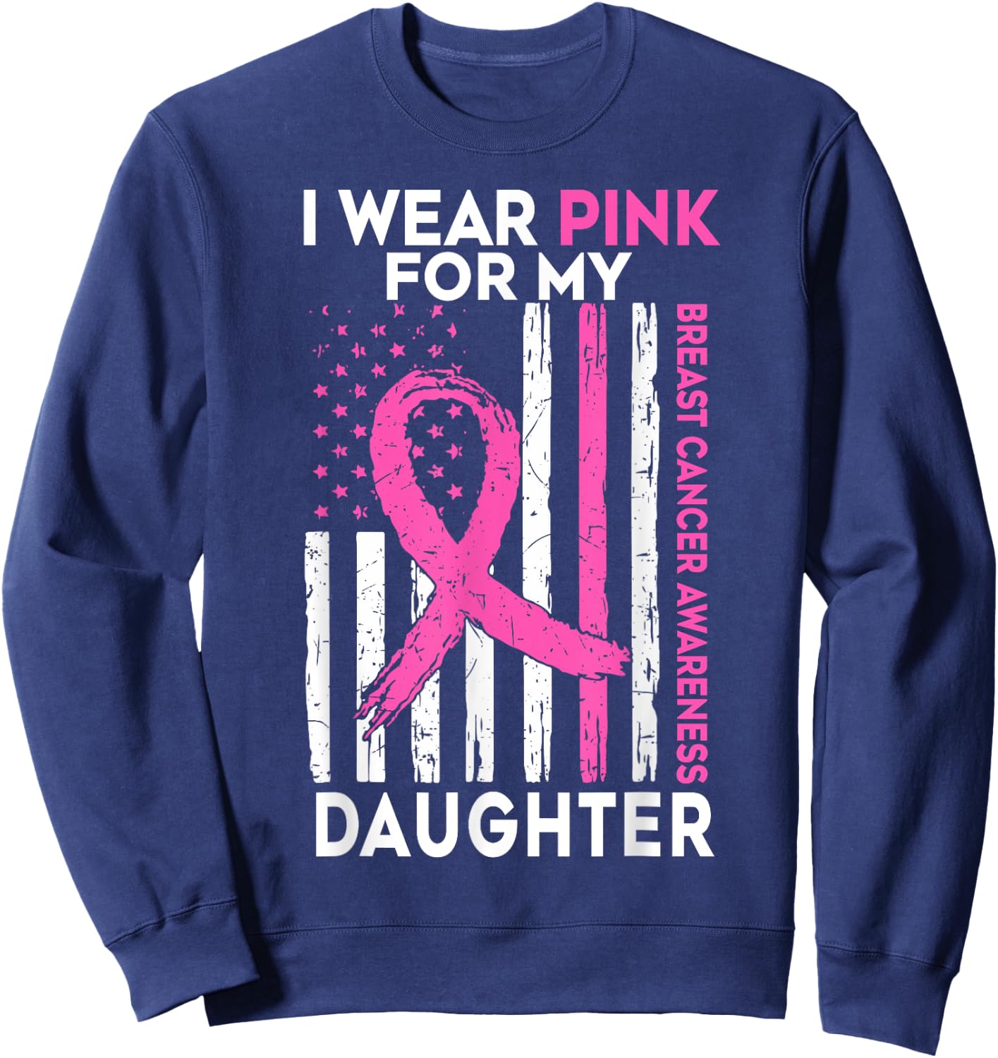 Breast Cancer Awareness Support I Wear Pink For My Daughter Sweatshirt - Sweatshirt | Navy