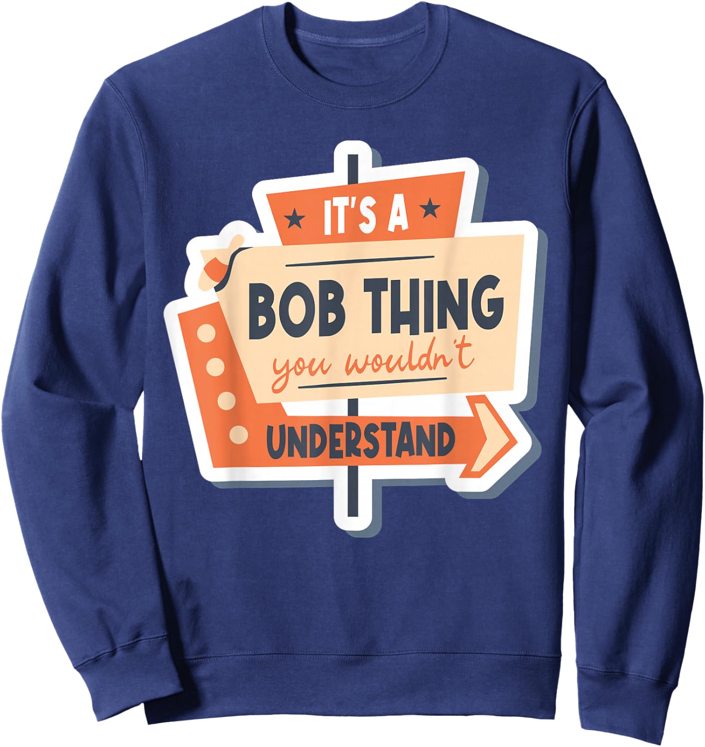 Name Robert Bob It's A Bob Thing You Wouldn't Understand Sweatshirt - Sweatshirt | Navy