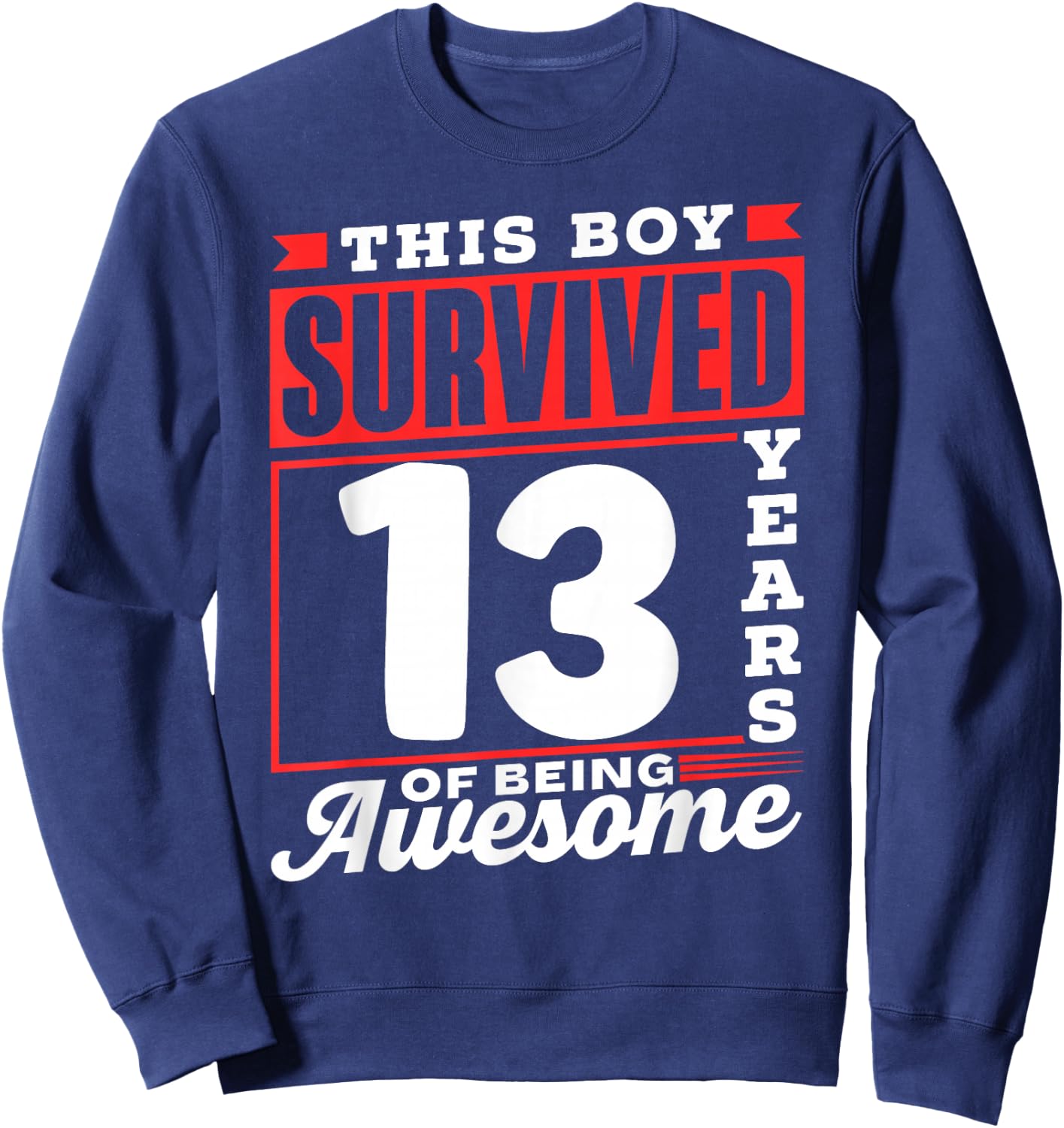 This Boy Survived 13 Years Of Being Awesome Boys Birthday Sweatshirt - Sweatshirt | Navy