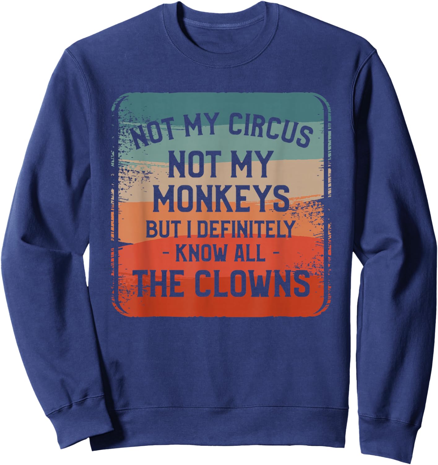 Not My Circus Not My Monkeys But I Definitely Know Nanny Sweatshirt - Sweatshirt | Navy