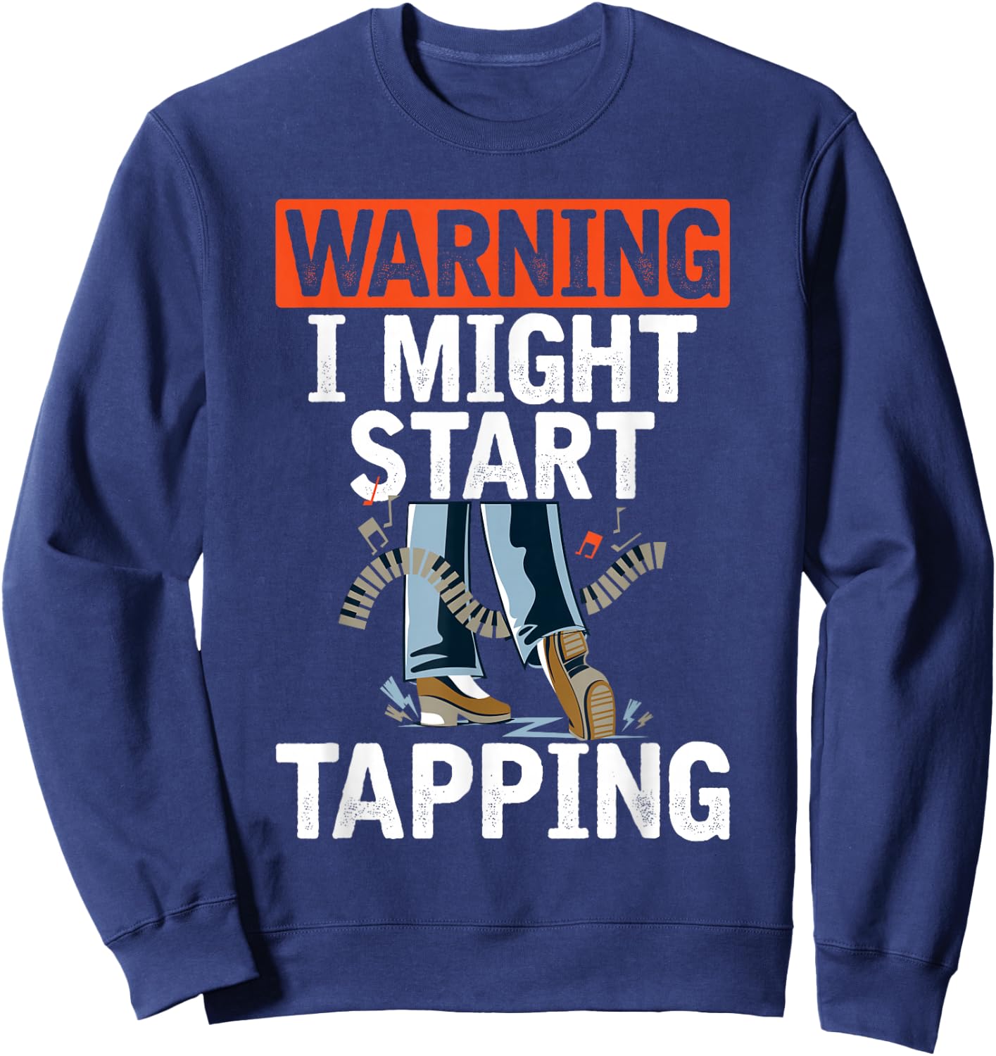 Warning I Might Start Tapping Dancing Jazz Music Dance Lover Sweatshirt - Sweatshirt | Navy