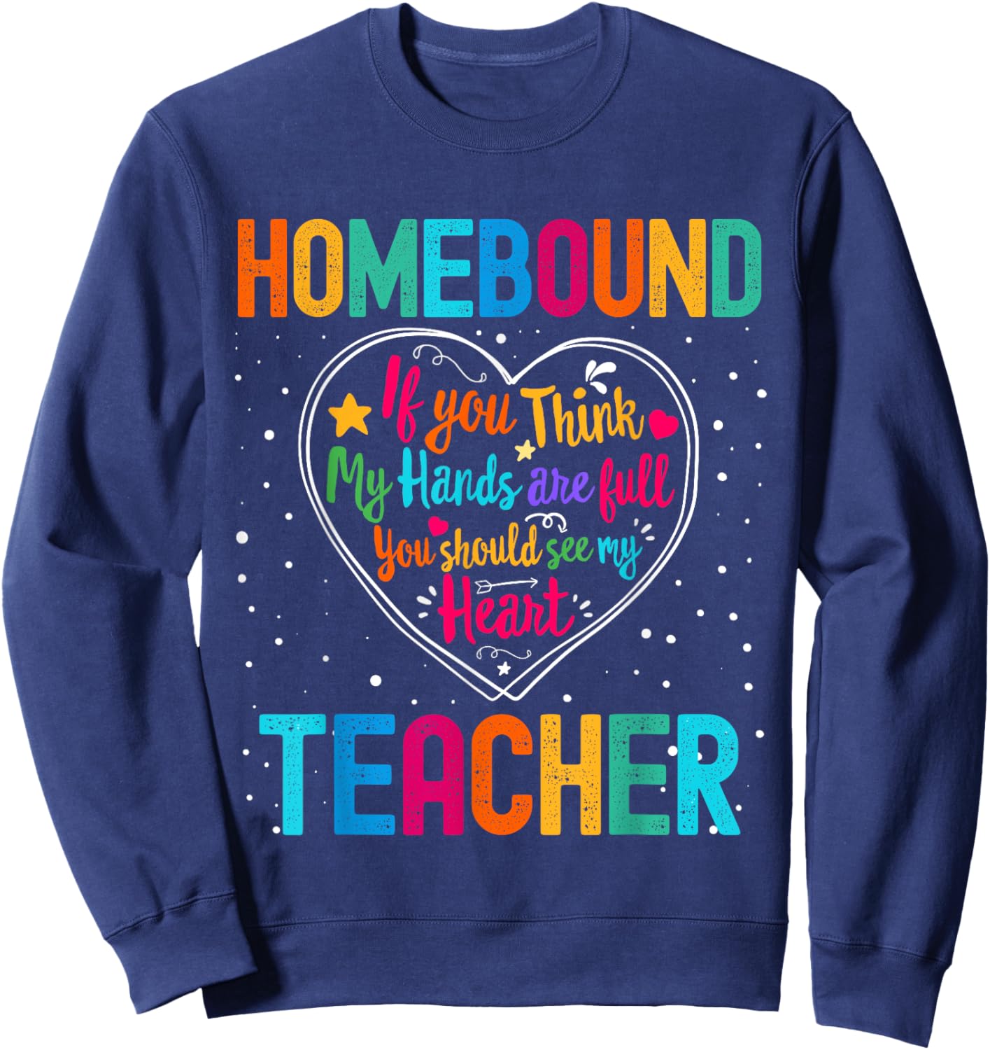 Homebound Teacher Appreciation Week Back to School Heart Sweatshirt - Sweatshirt | Navy