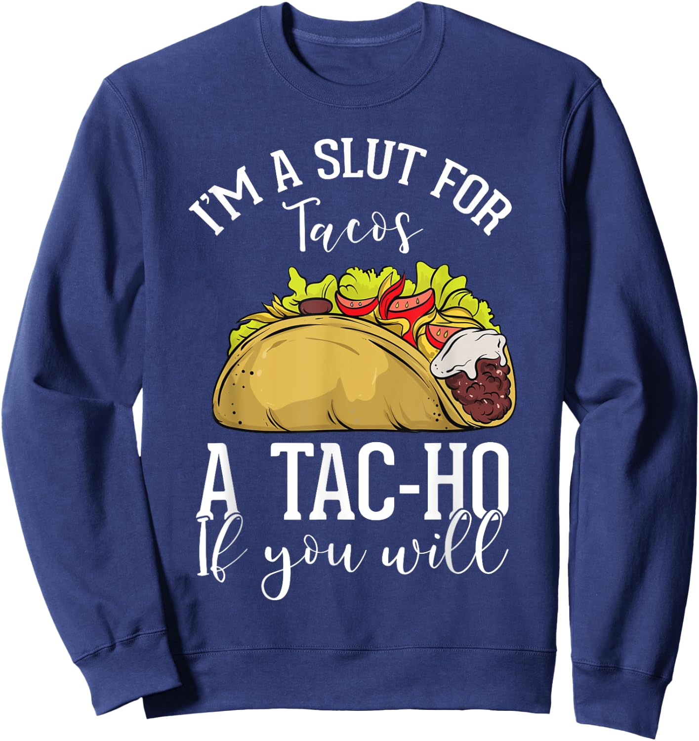 Taco Lovers Mexican Foods Foodies Fast Food Consumers Tac-Ho Sweatshirt - Sweatshirt | Navy