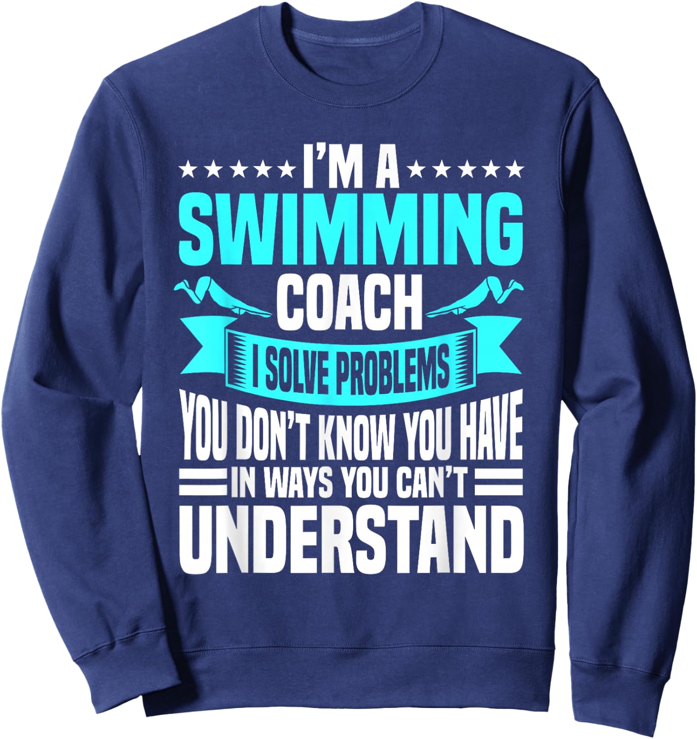 Swim Coach Professional Instructor Trainer I Solve Problems Sweatshirt - Sweatshirt | Navy