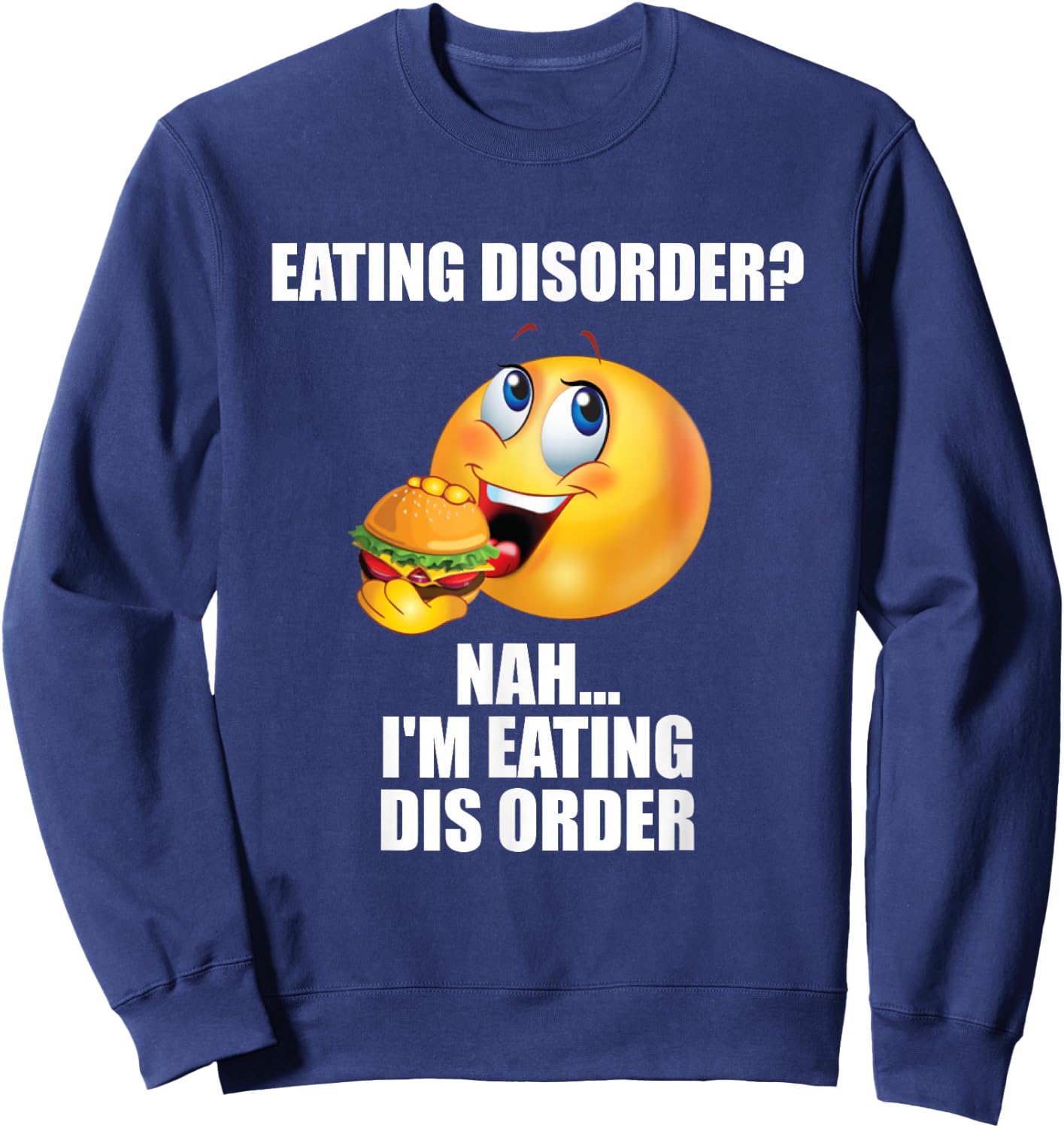 Eating Disorder Nah I'm Eating Dis Order Funny Eating Sweatshirt - Sweatshirt | Navy