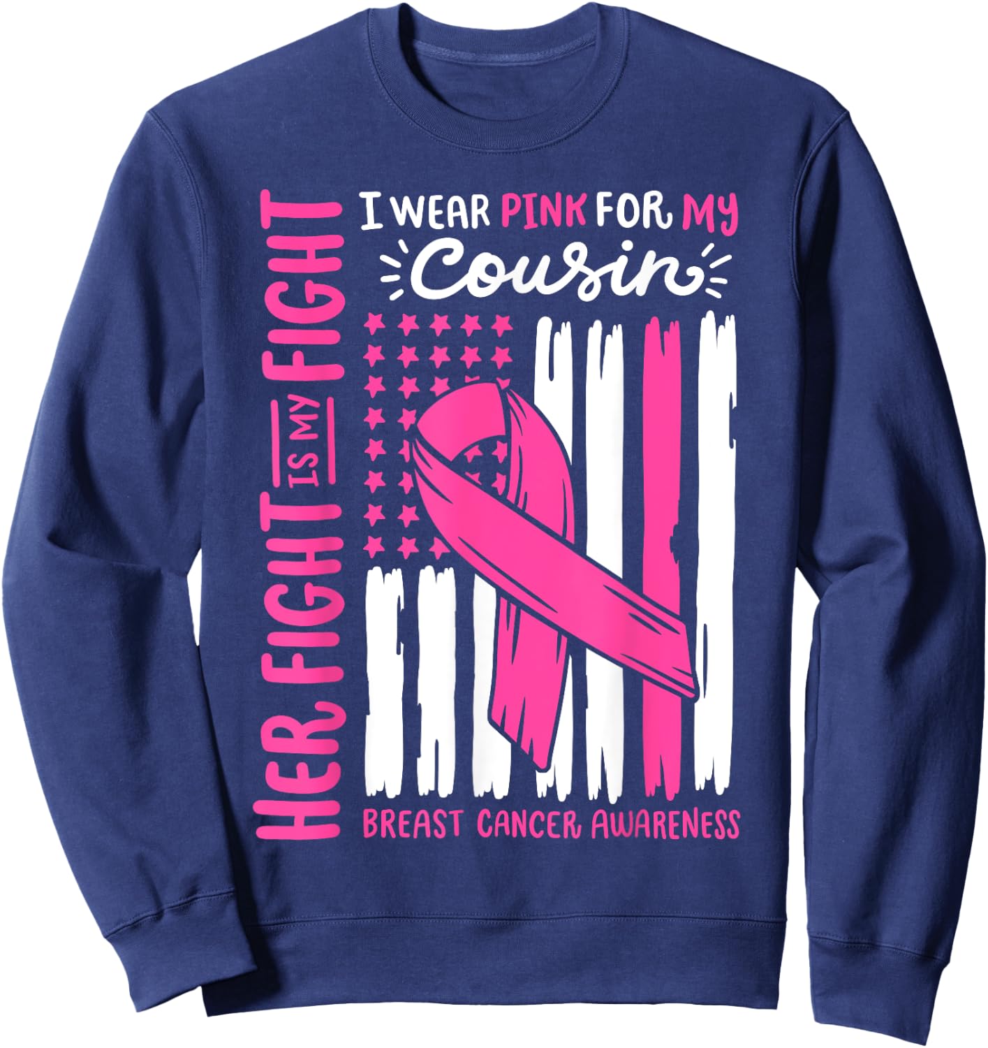 Breast Cancer Flag Wear Pink For Cousin Her Fight My Fight Sweatshirt - Sweatshirt | Navy
