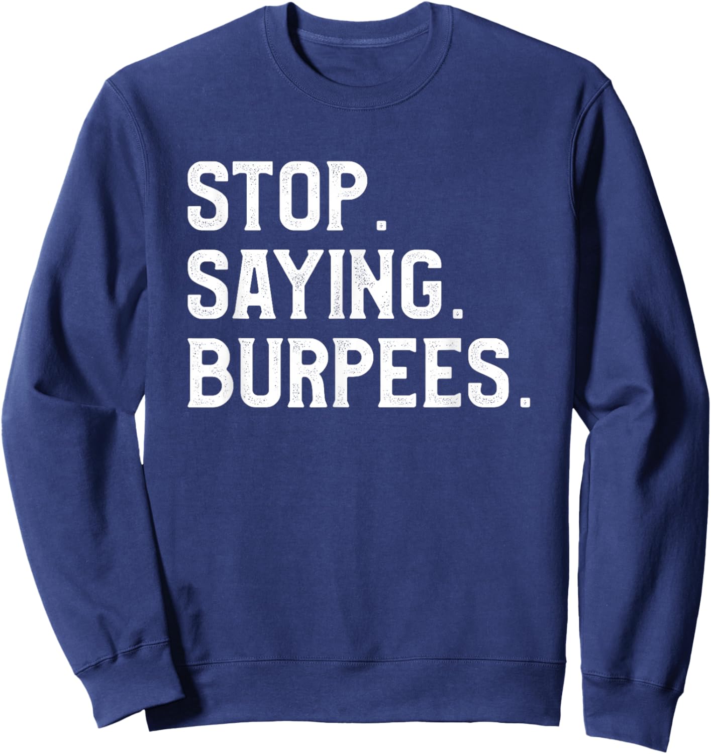 Stop Saying Burpees Personal Trainer Fitness Coach Sweatshirt - Sweatshirt | Navy