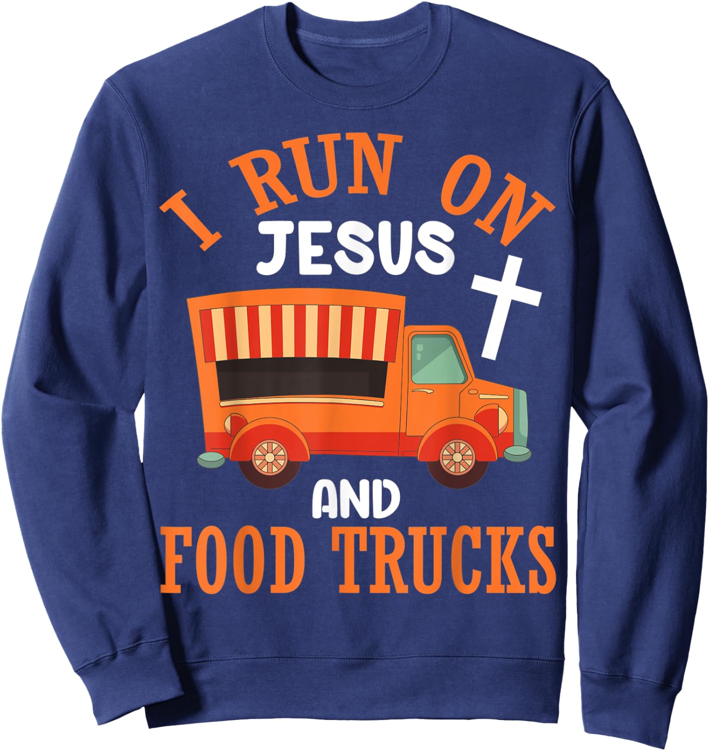 I Run On Jesus and Food Trucks Funny Christian Food Lover Sweatshirt - Sweatshirt | Navy