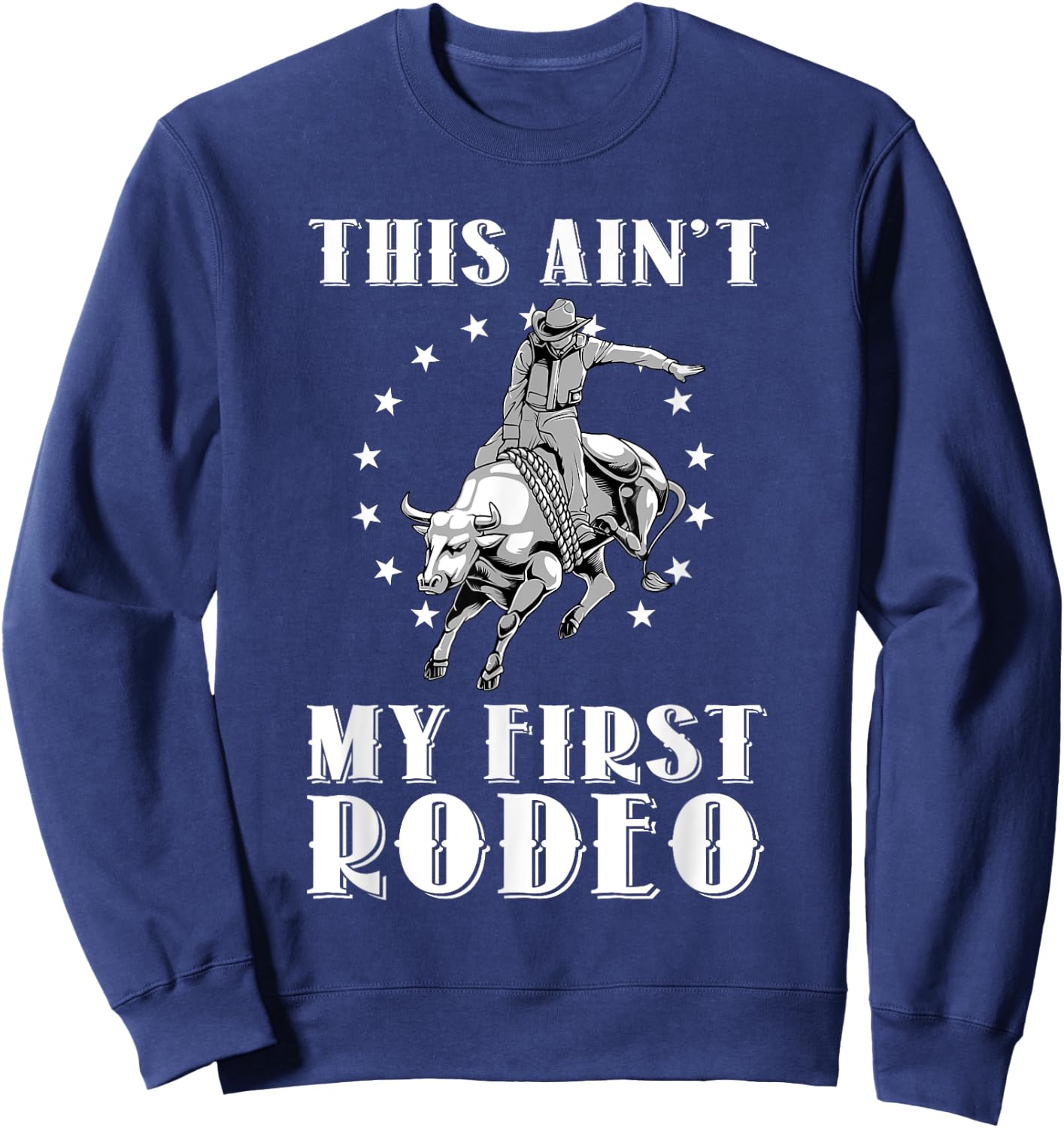 Funny This Ain't My First Rodeo Art Bull Riding Men Women Sweatshirt - Sweatshirt | Navy
